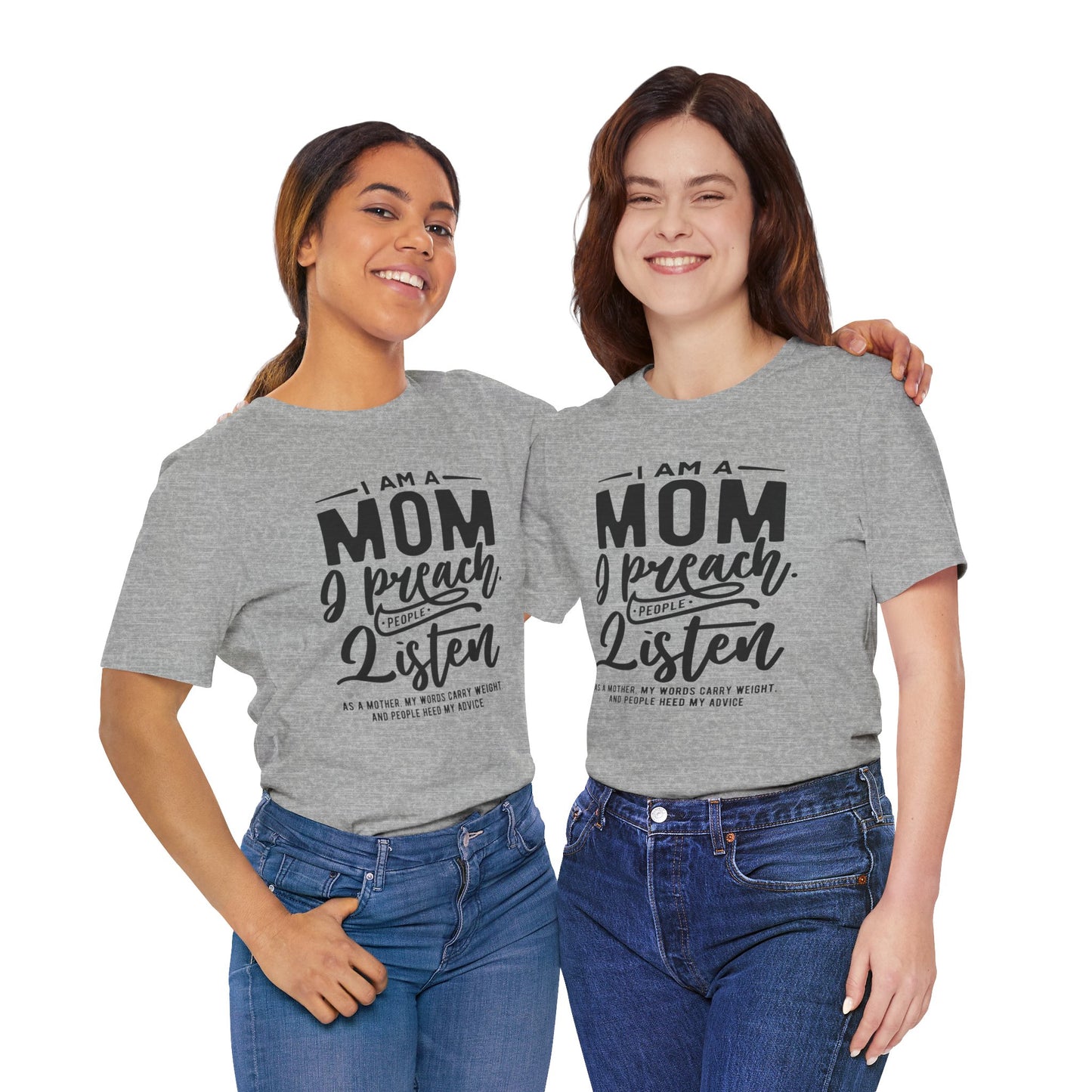 "I am a Mom. I preach. People listen.." - Unisex Jersey Short Sleeve Tee