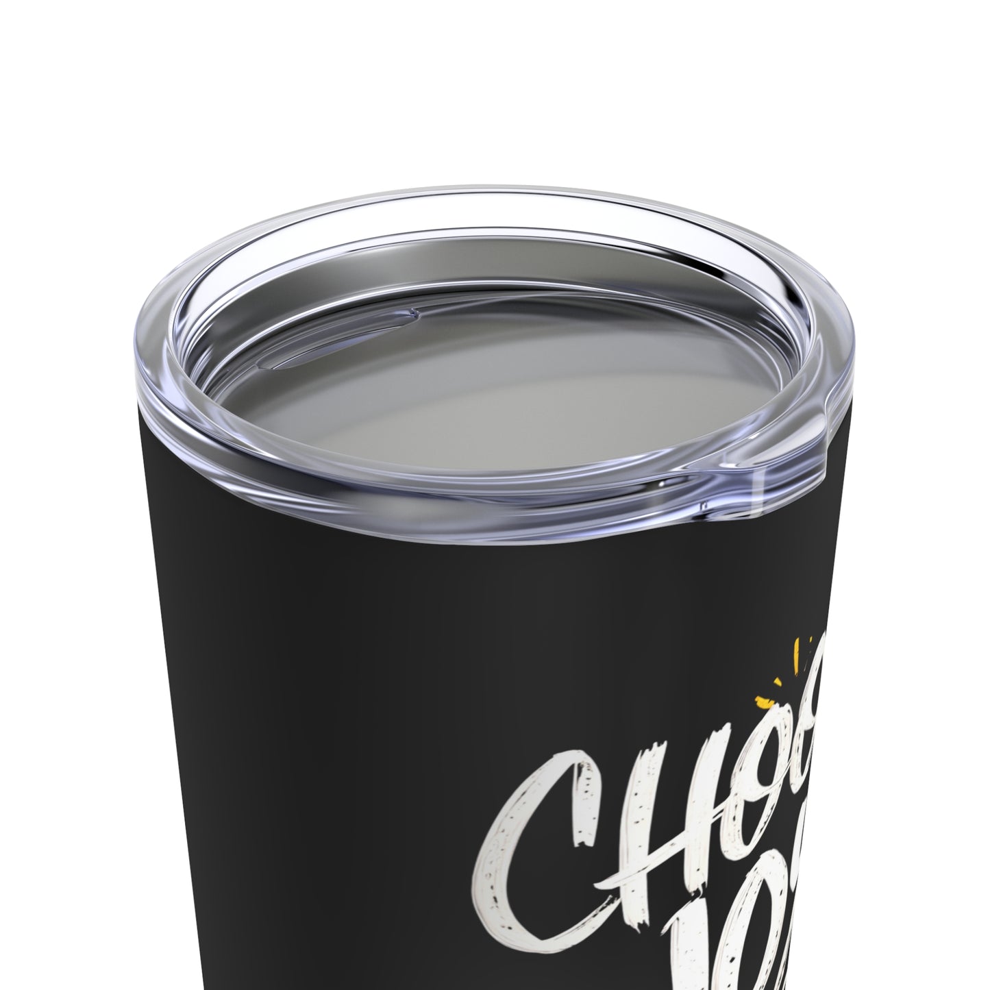 "Choose Joy Every Day." - Tumbler 20oz