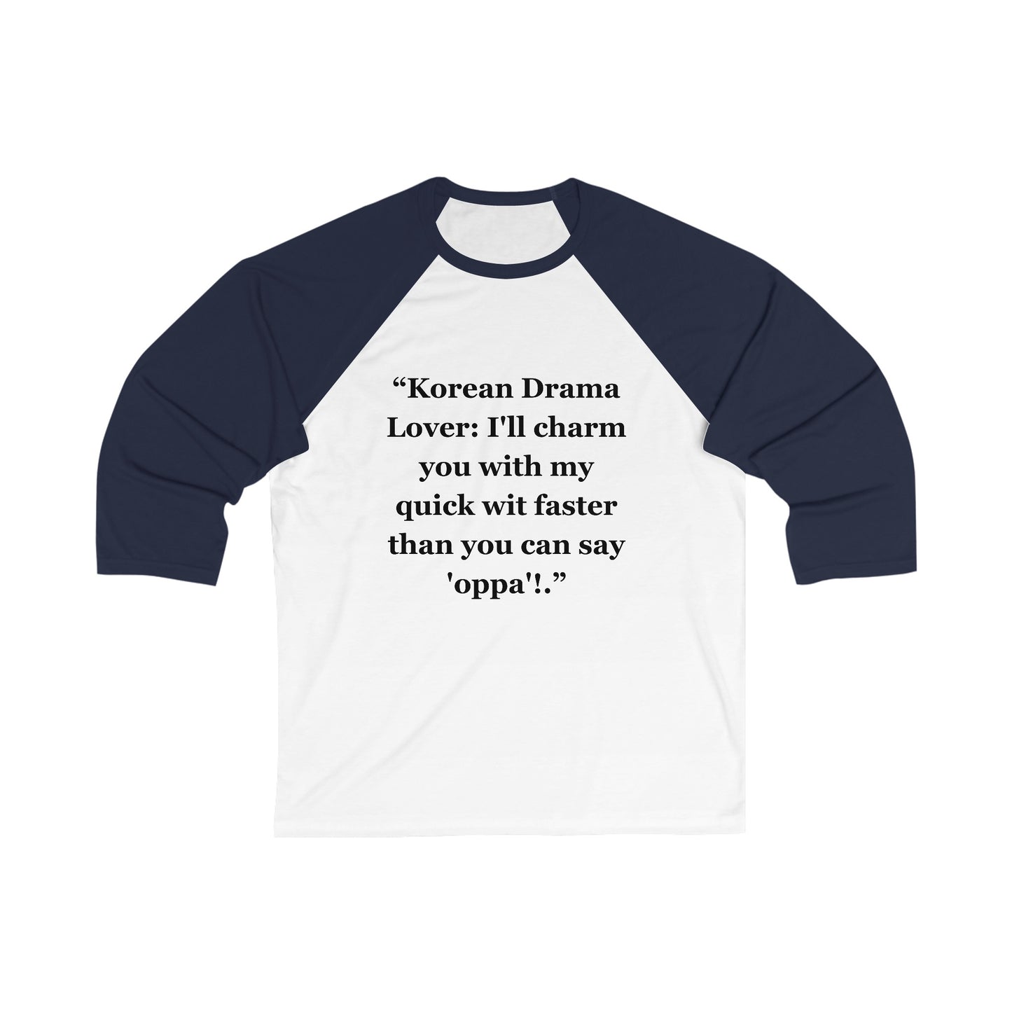 "Korean Drama Lover I'll charm you with my quick wit faster than you can say 'oppa'!" - Unisex 3\4 Sleeve Baseball Tee