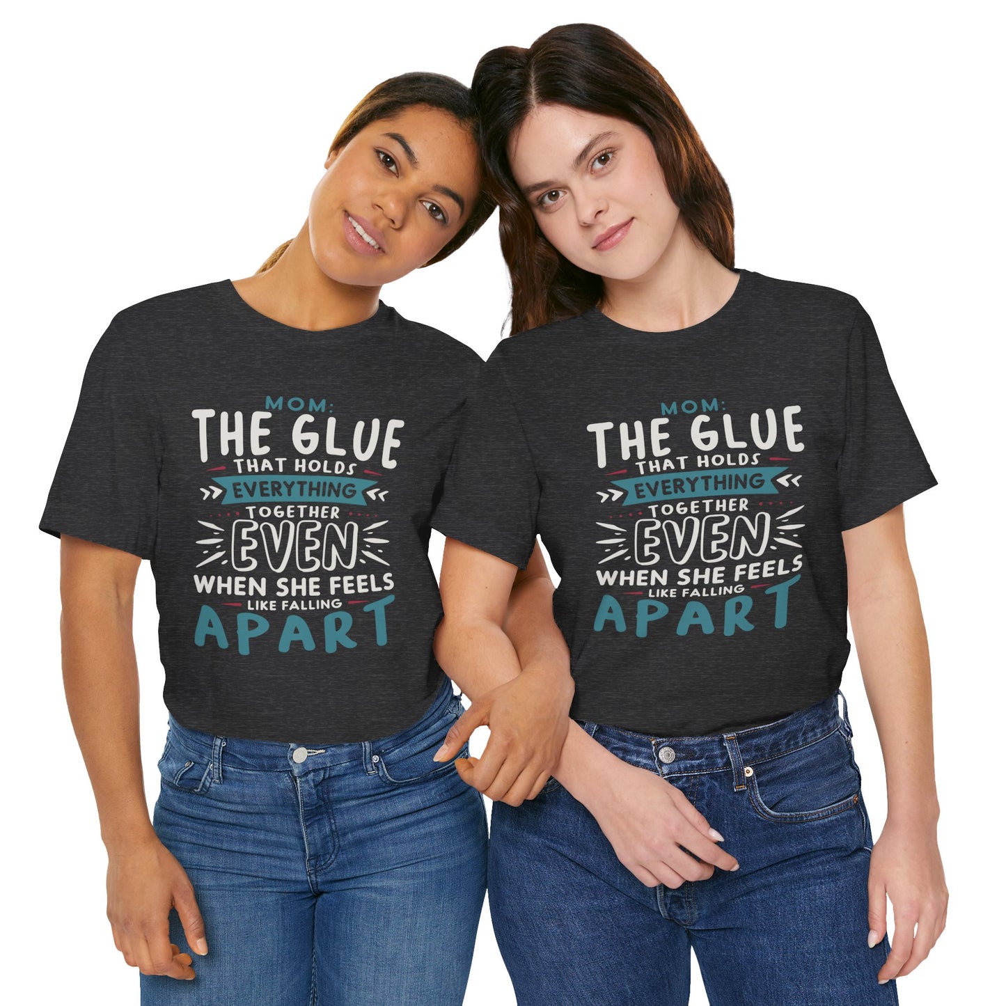 "Mom: the glue that holds everything together even when she feels like falling apart." - Unisex Jersey Short Sleeve Tee