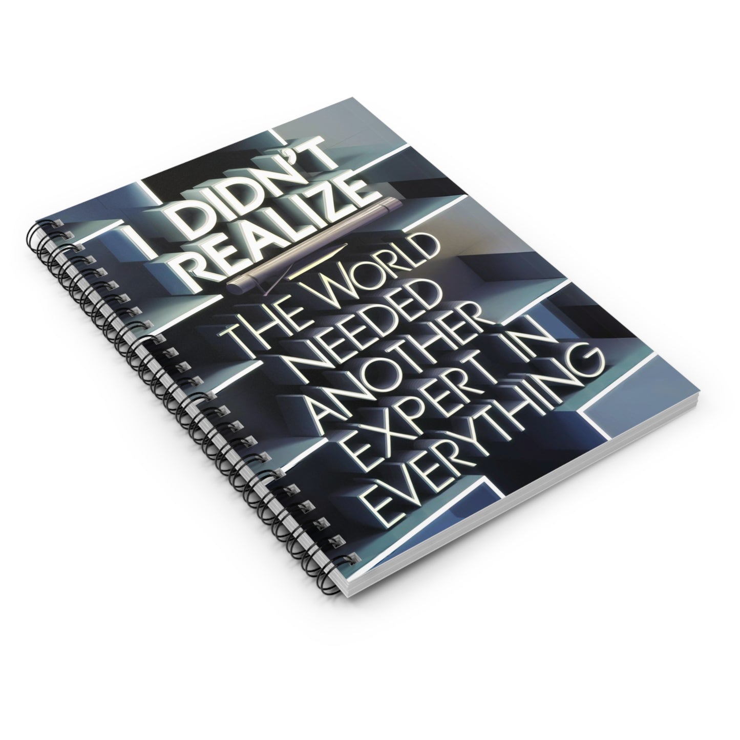 "I Didn't Realize The World Needed Another Expert in Everything." Spiral Notebook - Ruled Line