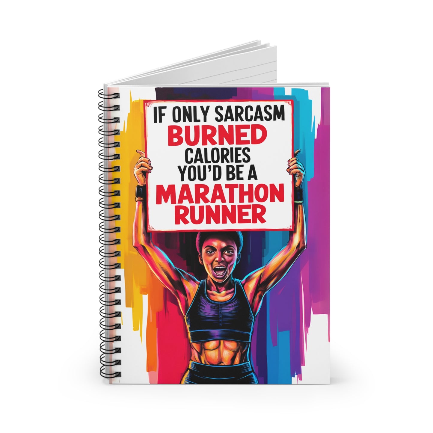 "If Only Sarcasm Burned Calories You'd Be A Marathon Runner." Spiral Notebook - Ruled Line