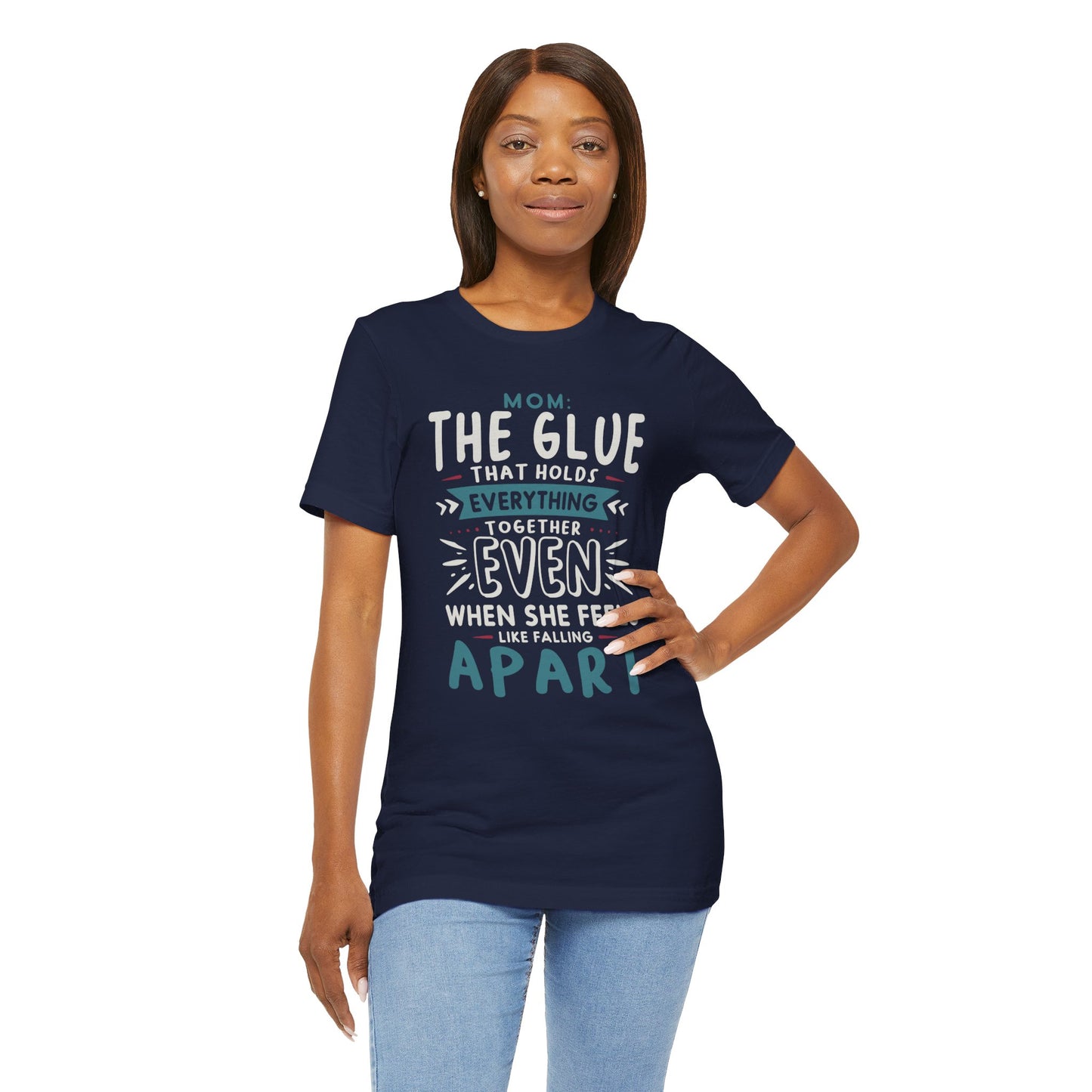"Mom: the glue that holds everything together even when she feels like falling apart." - Unisex Jersey Short Sleeve Tee