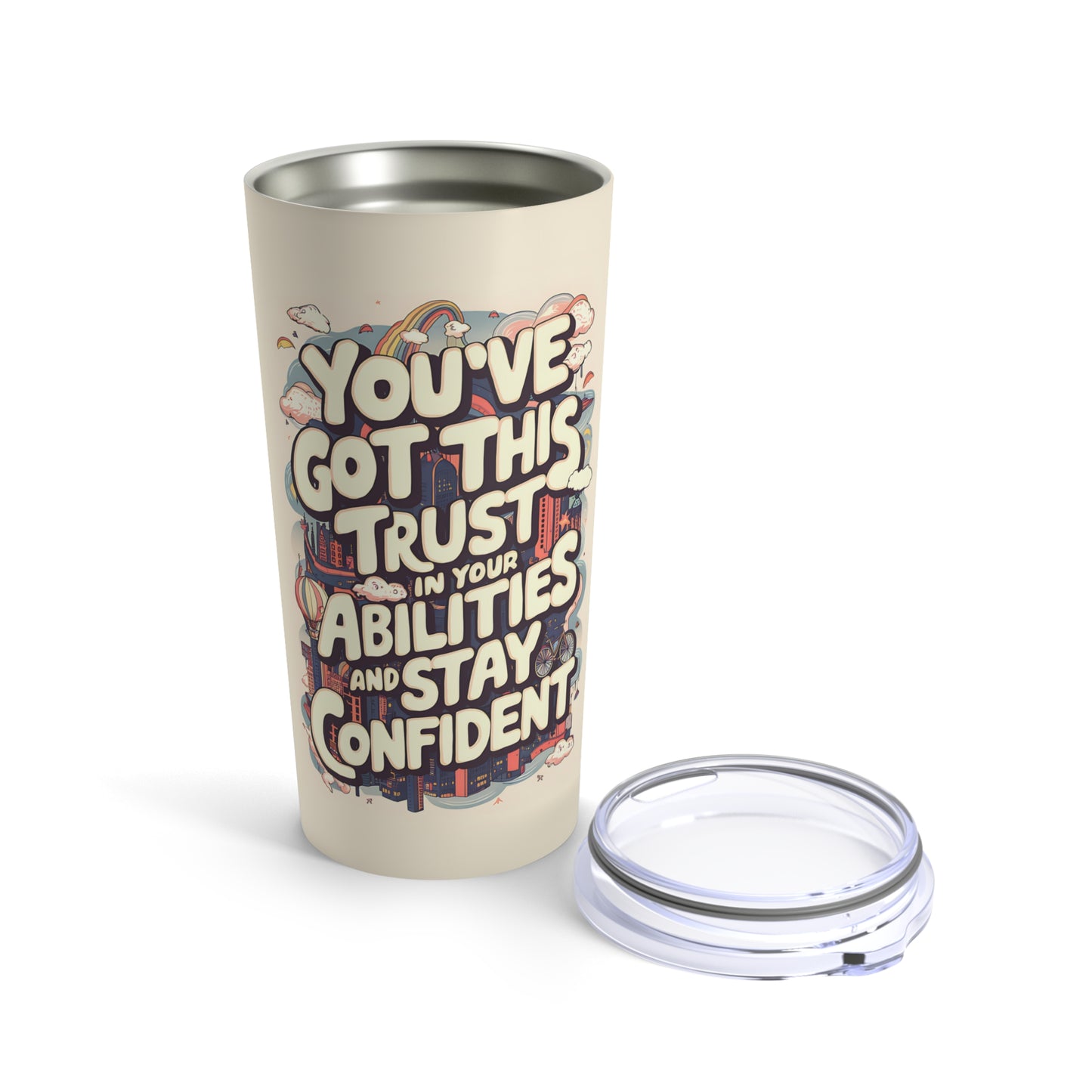"You've Got This Trust in Your Abilities and Stay Confident." - Tumbler 20oz