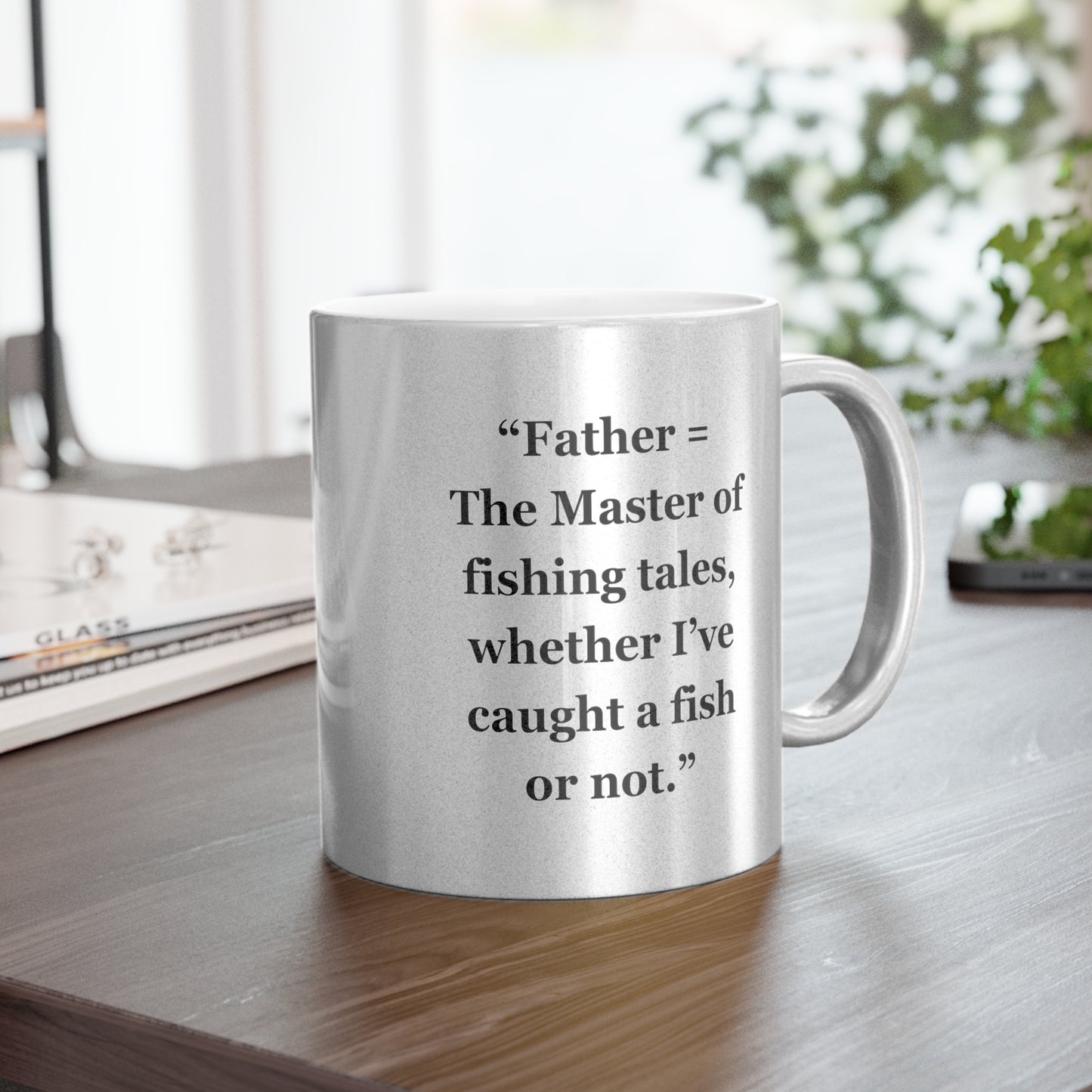 "Father = The Master of fishing tales, whether I’ve caught a fish or not" - Metallic Mug (Silver\Gold)