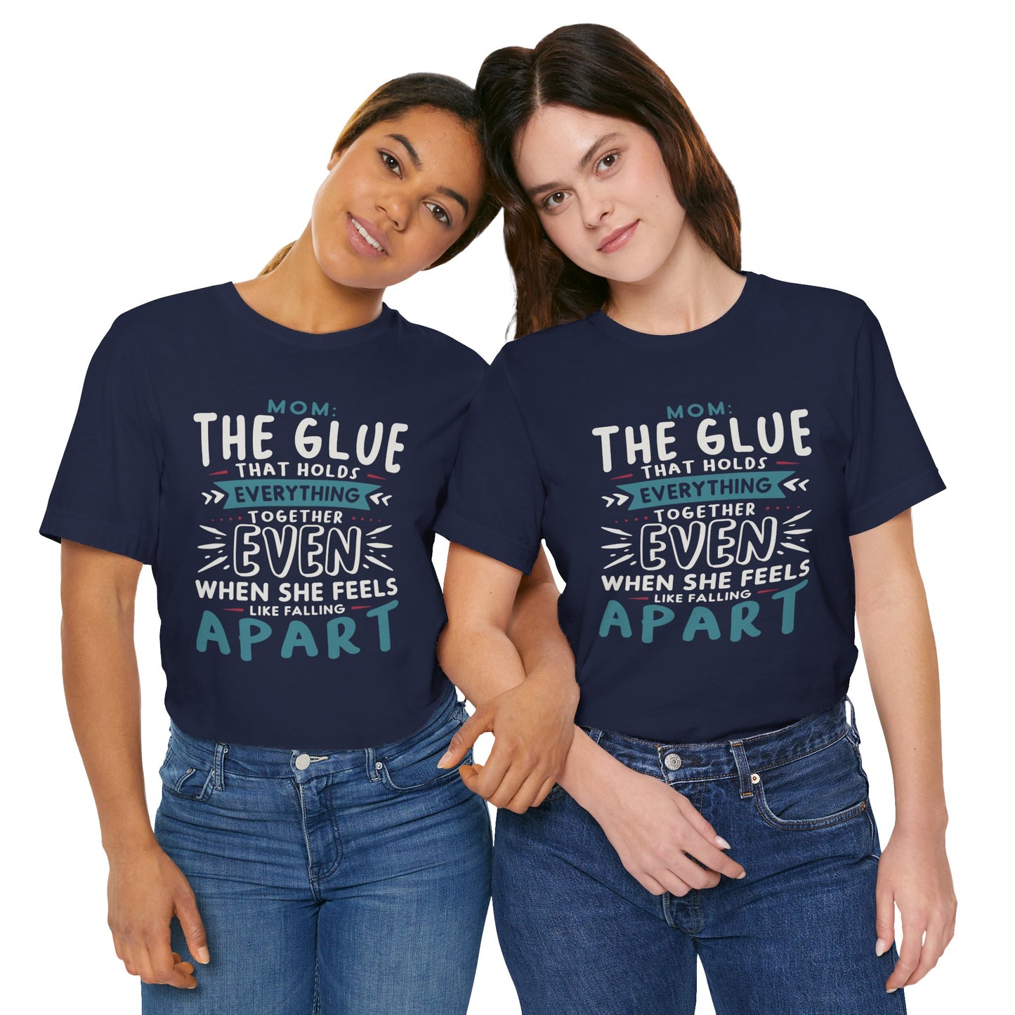 "Mom: the glue that holds everything together even when she feels like falling apart." - Unisex Jersey Short Sleeve Tee
