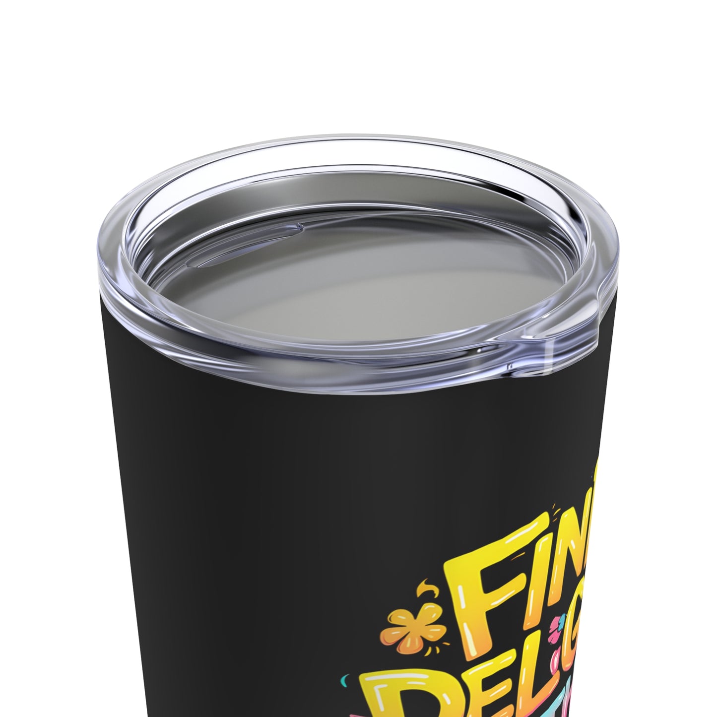 "Find Delight in The Little Things." - Tumbler 20oz