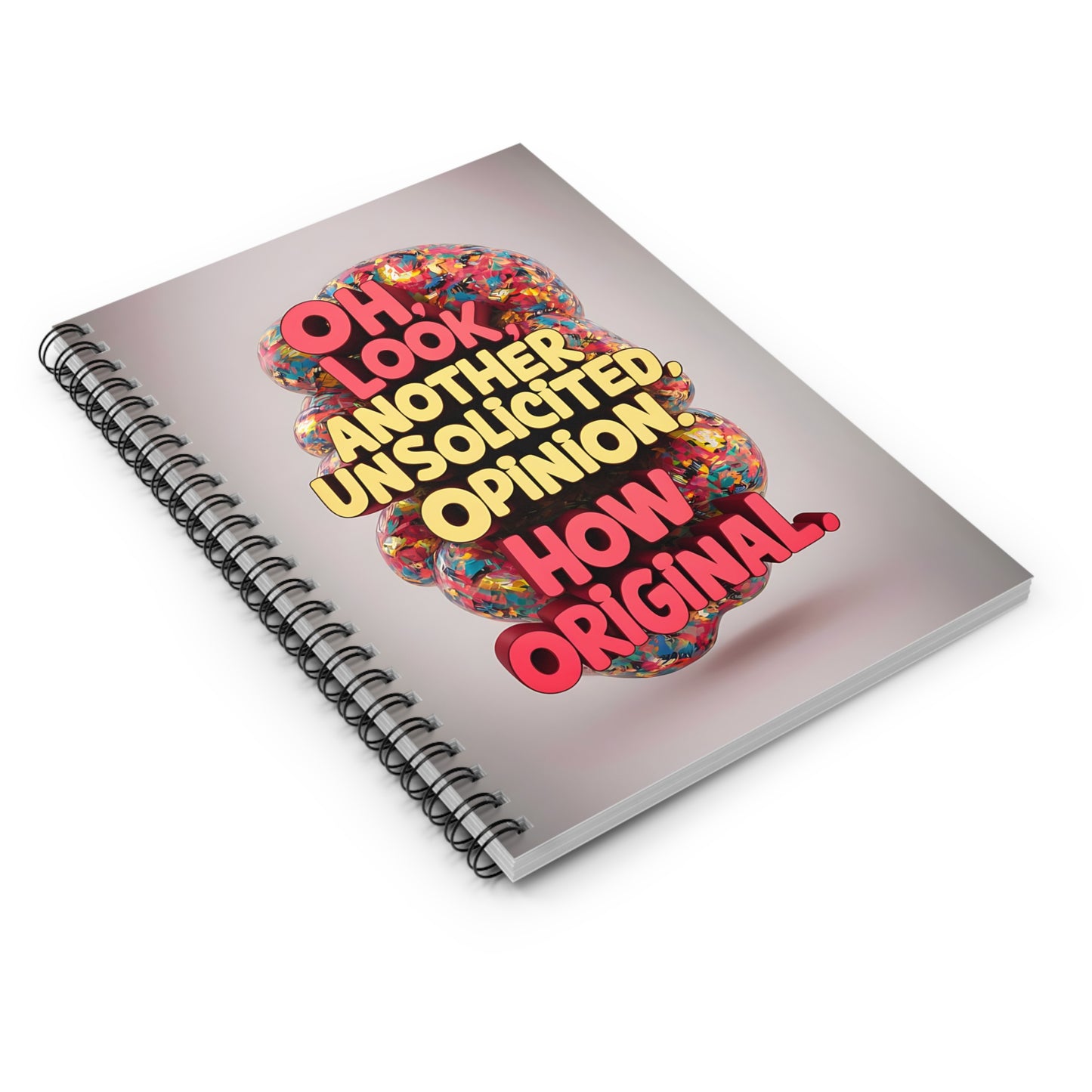 "Oh Look, Another Unsolicited Opinion. How Original." Spiral Notebook - Ruled Line