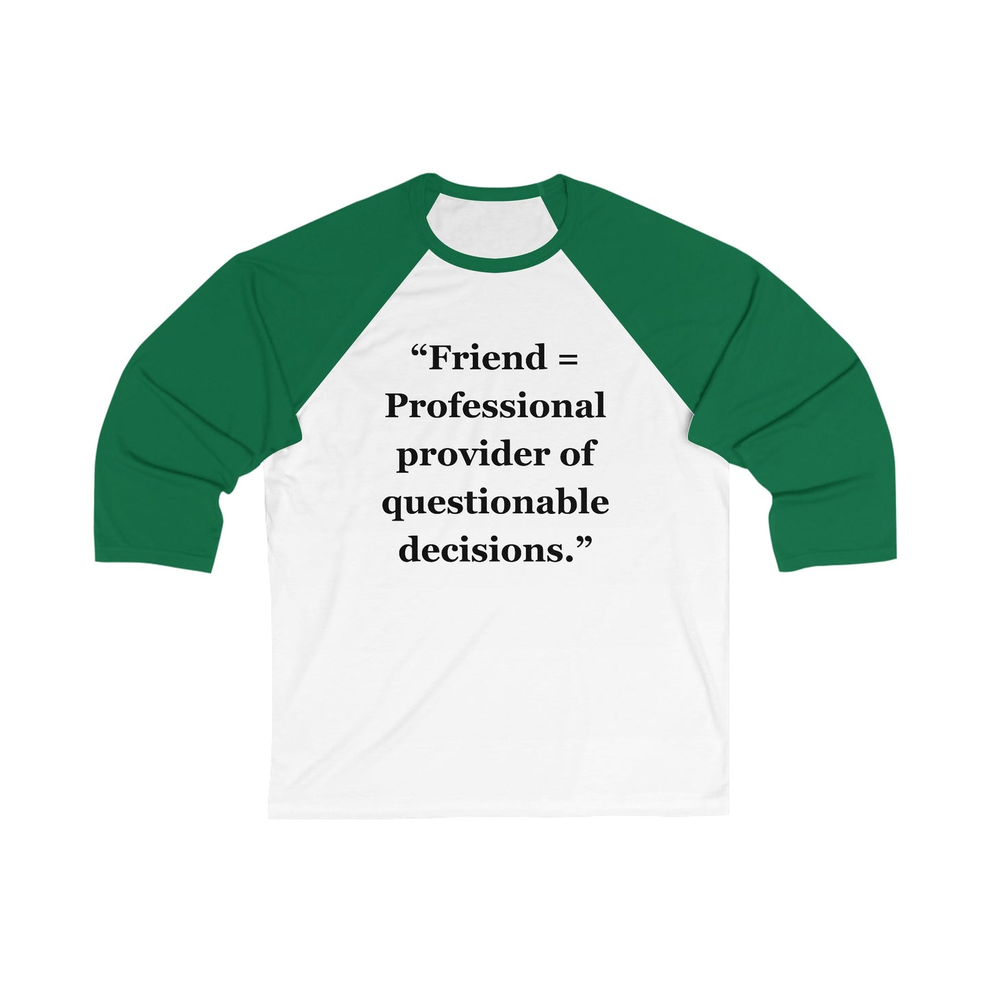 "Friend = Professional provider of questionable decisions" - Unisex 3\4 Sleeve Baseball Tee