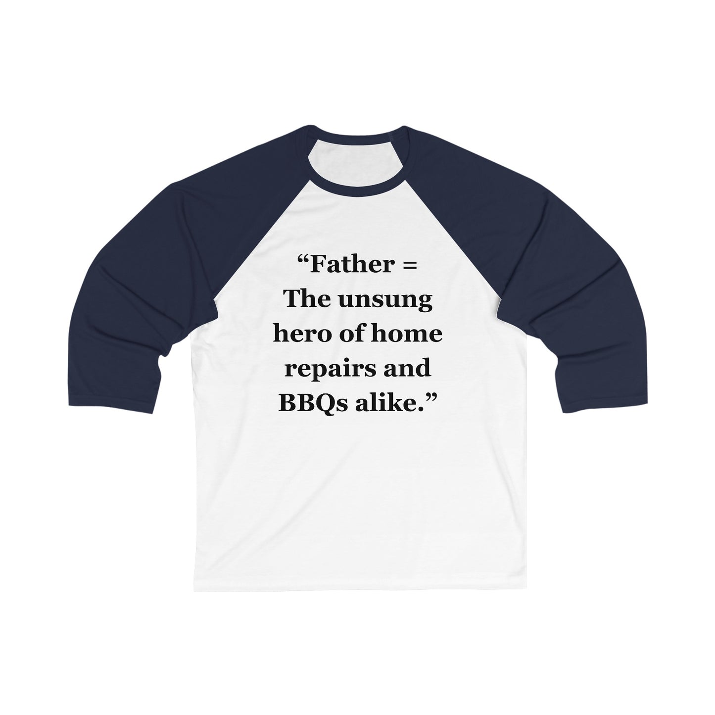 "Father = The unsung hero of home repairs and BBQs alike" - Unisex 3\4 Sleeve Baseball Tee