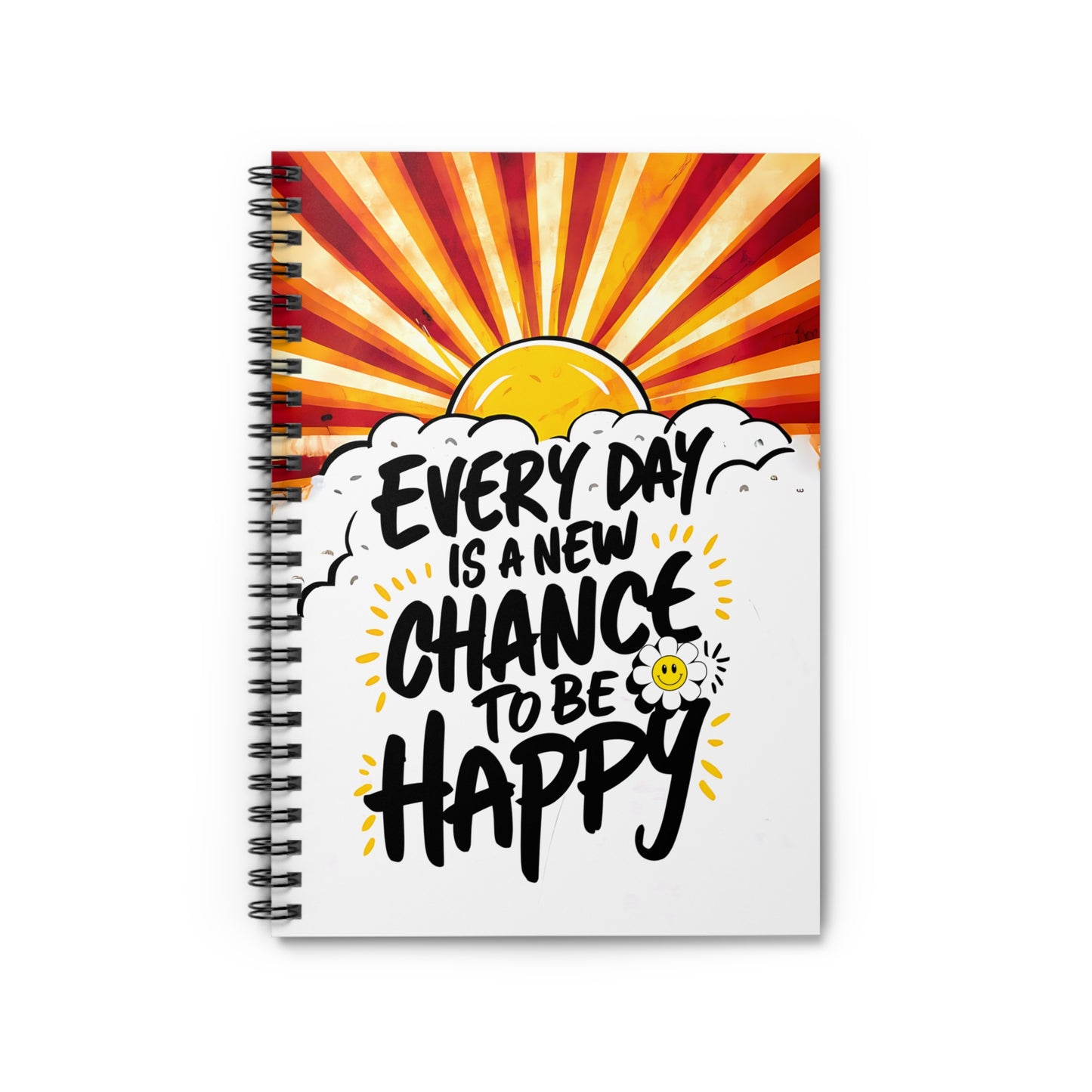 Everyday is a New Chance to be Happy Spiral Notebook - Ruled Line