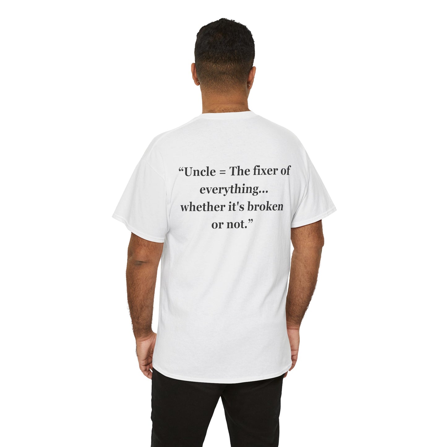 "Uncle = The fixer of everything...whether it's broken or not" - Unisex Cotton Tee