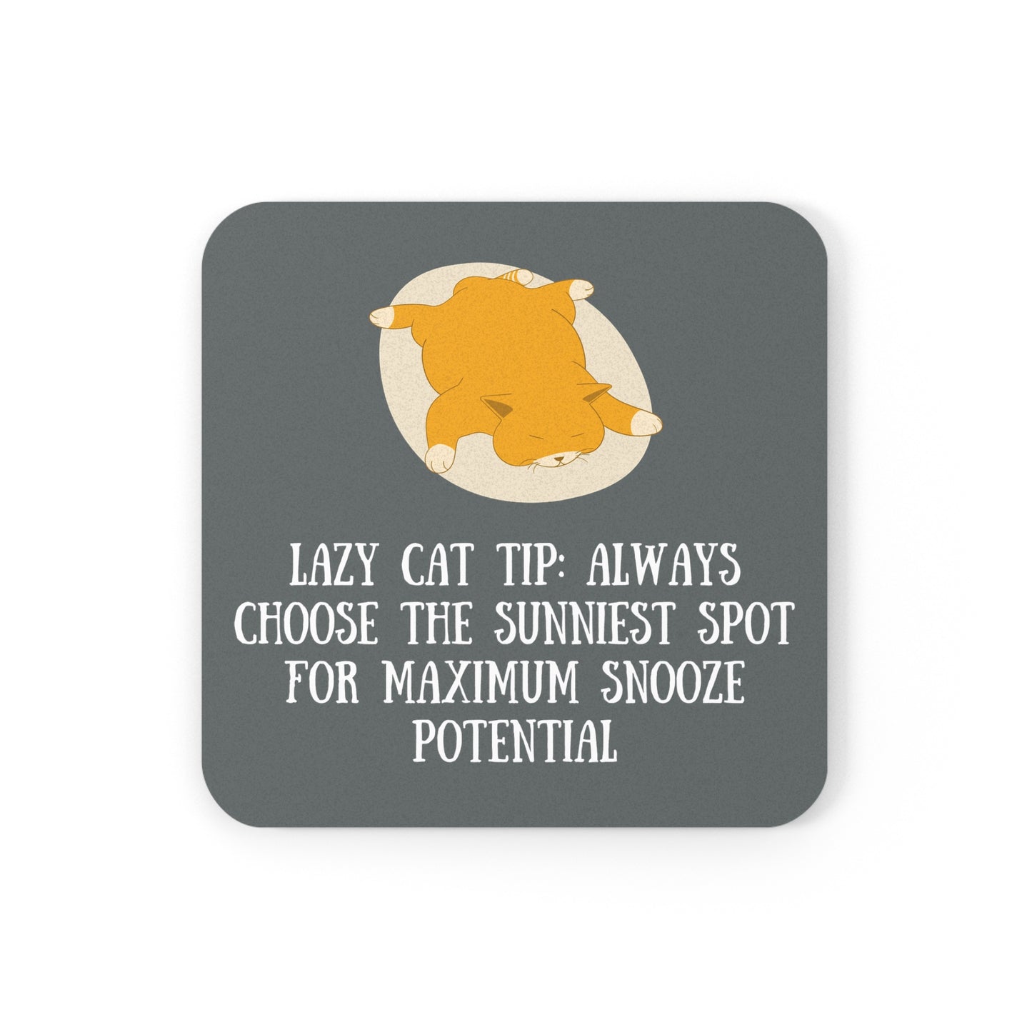 "Lazy cat tip Always choose the sunniest spot for maximum snooze potential" - Cork Coaster