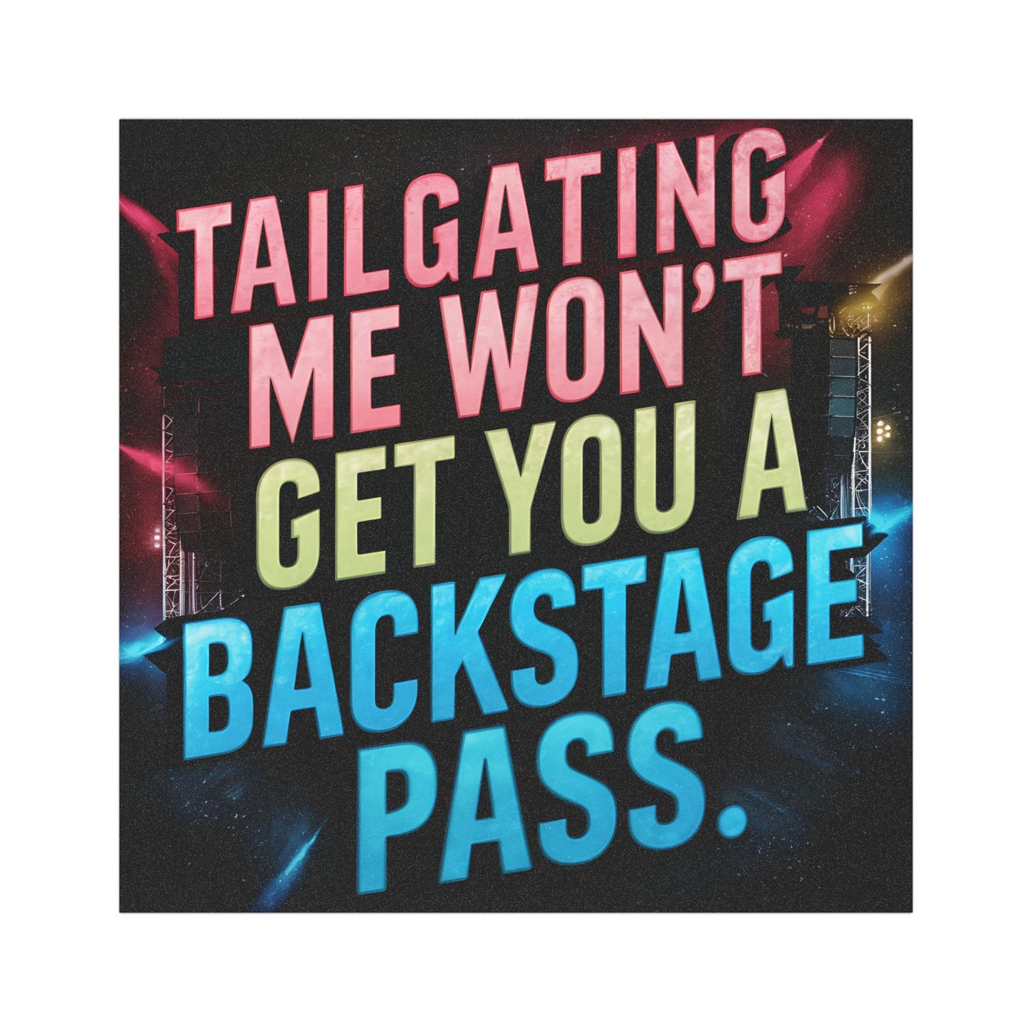 "Tailgating Me Won't Get You a Backstage Pass." Car Magnet
