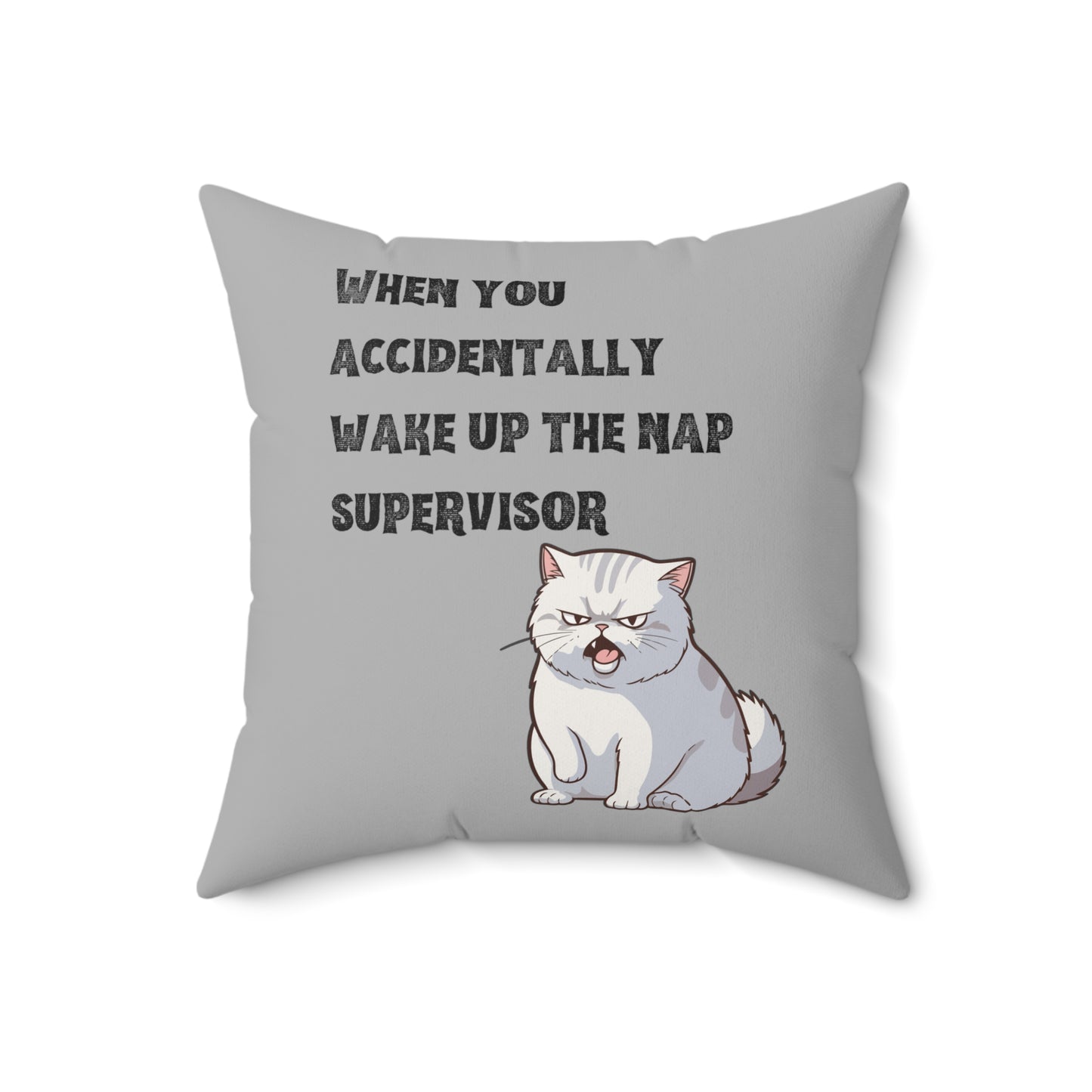 "When you accidentally wake up the nap supervisor" Cat Meme - Spun Polyester Square Pillow