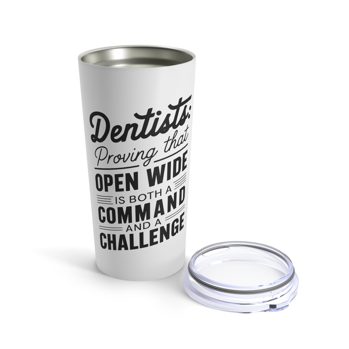 "Dentists: Proving That Open Wide is Both a Command and a Challenge." - Tumbler 20oz