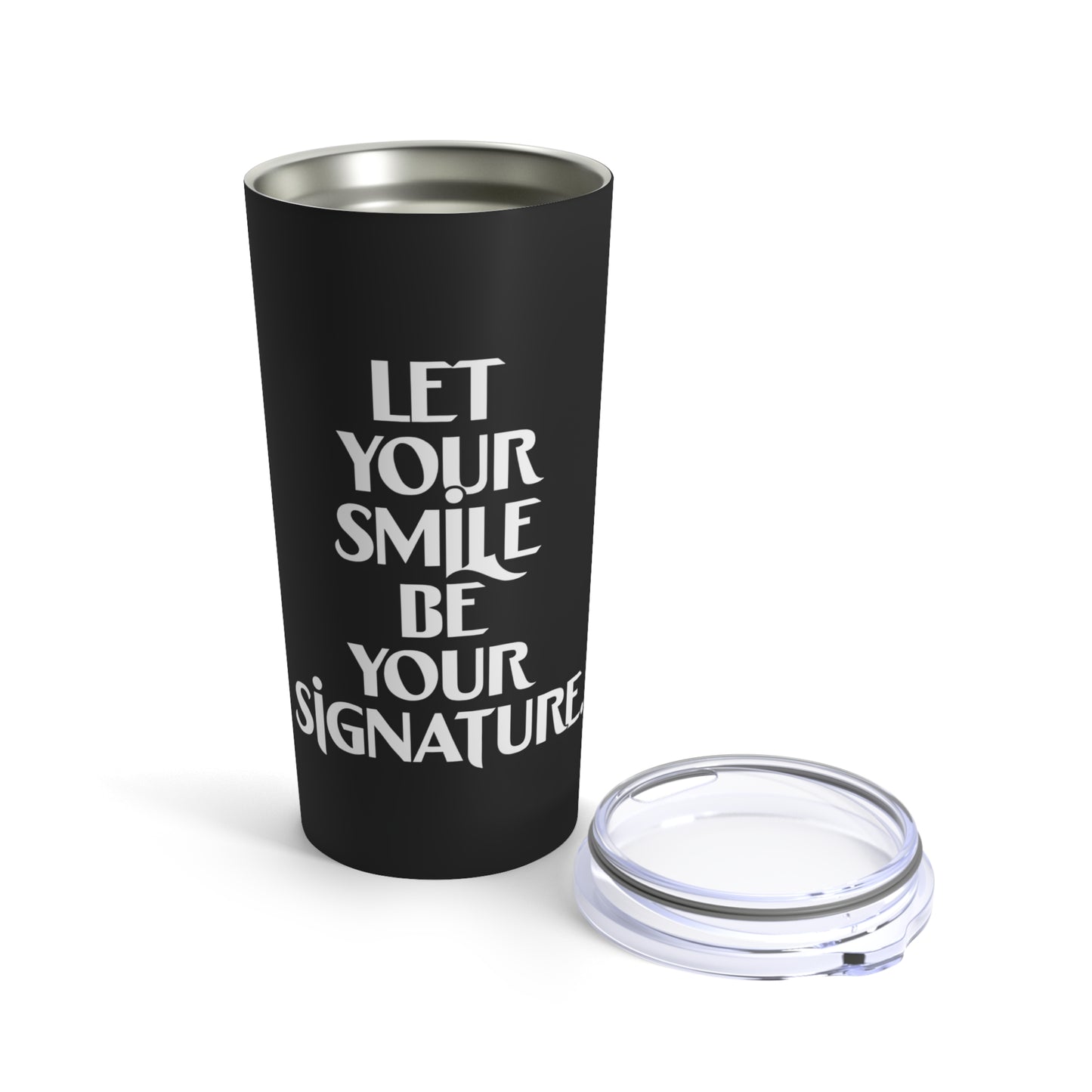 "Let Your Smile Be Your Signature." - Tumbler 20oz