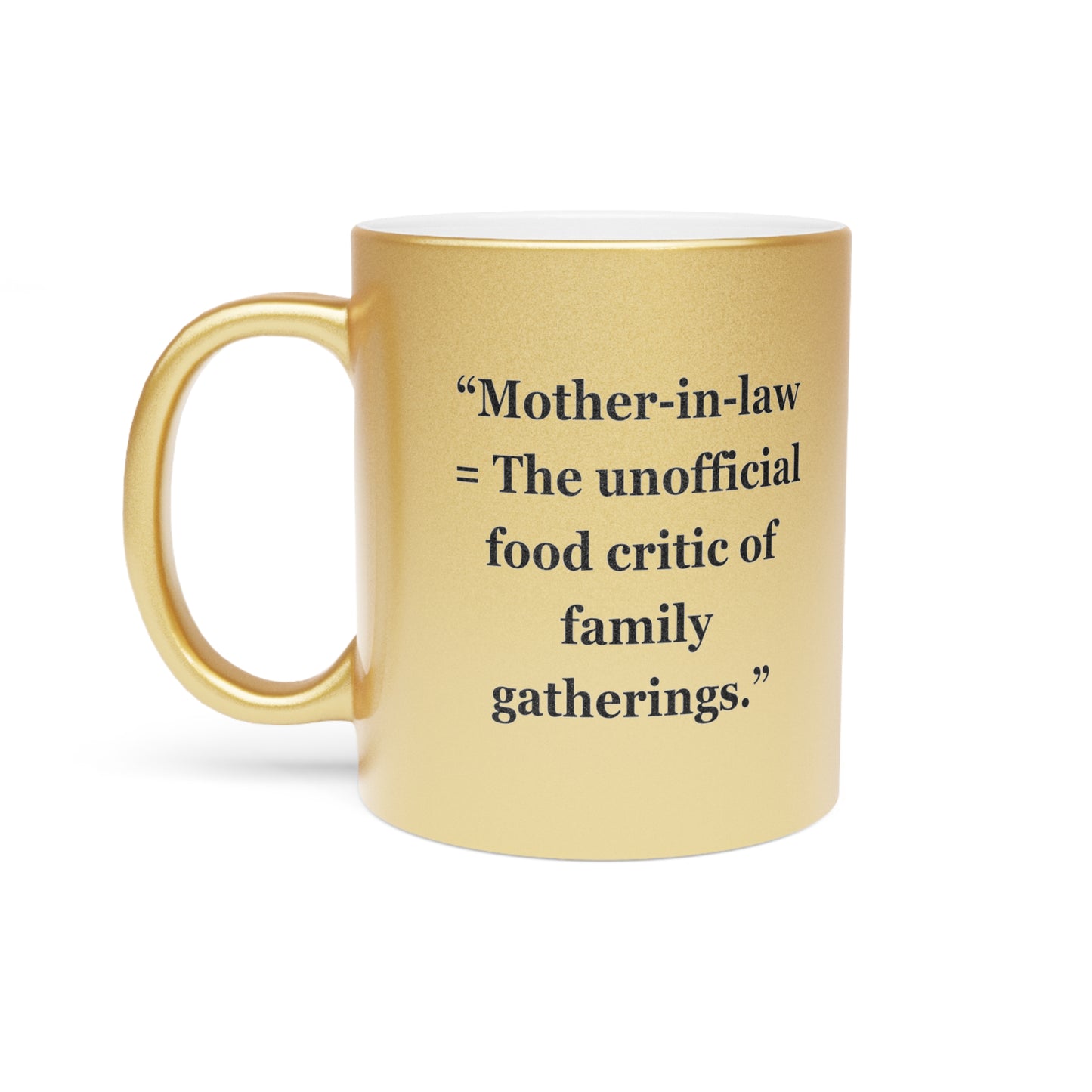 "Mother-in-law = The unofficial food critic of family gatherings" - Metallic Mug (Silver\Gold)