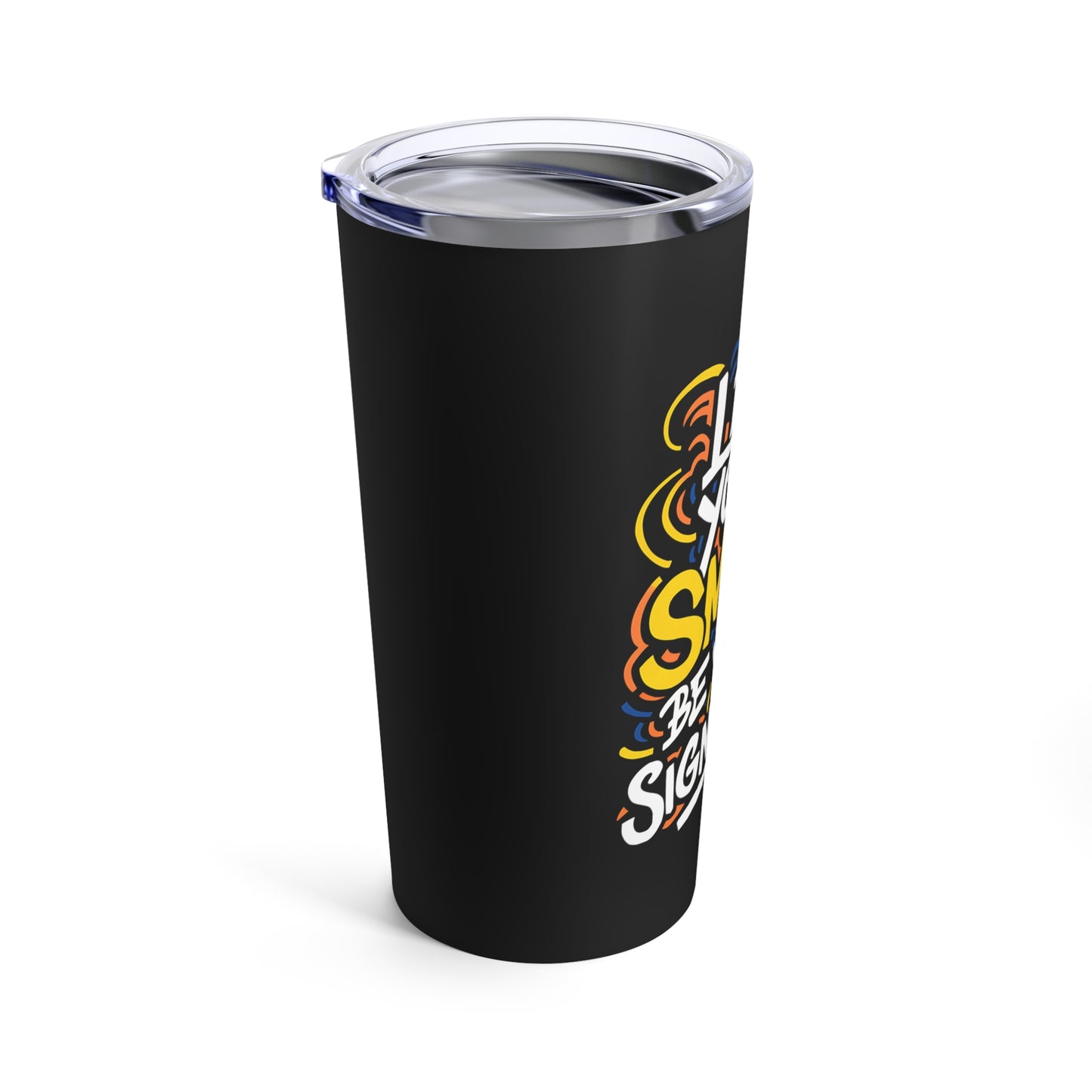 "Let Your Smile Be Your Signature" - Tumbler 20oz