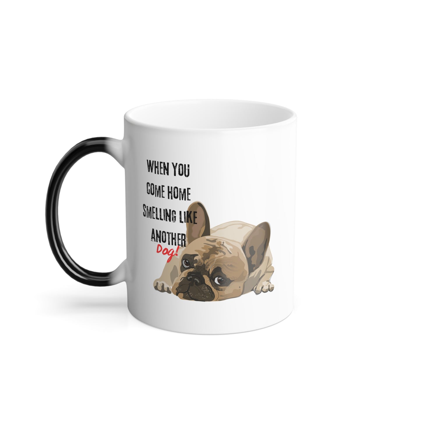 "When you come home smelling like another dog" Hilarious Dog Meme - Color Morphing Mug, 11oz