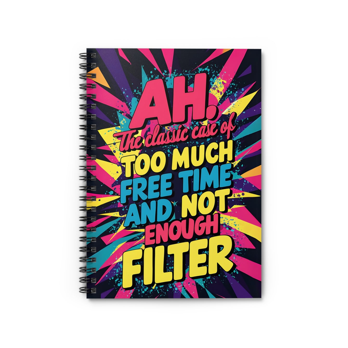 "Ah, The Classic Case of Too Much Free Time and Not Enough Filter." Spiral Notebook - Ruled Line