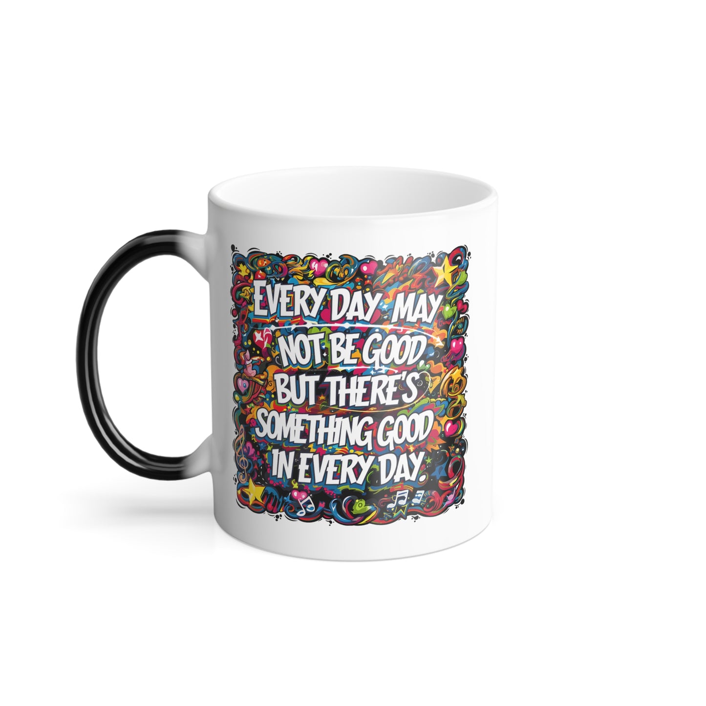 Everyday May Not Be Good, But There's Something Good in Everyday - Color Morphing Mug, 11oz