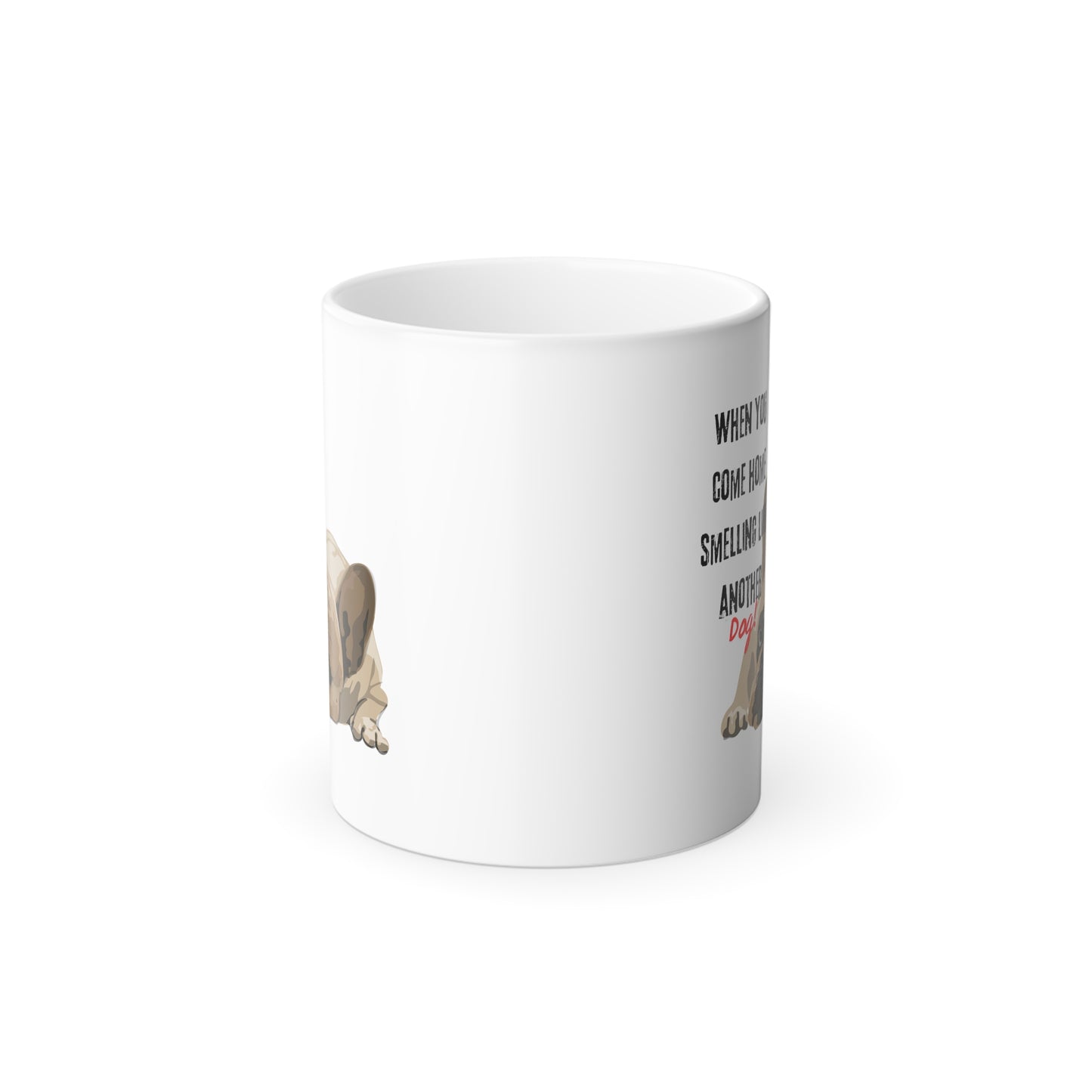 "When you come home smelling like another dog" Hilarious Dog Meme - Color Morphing Mug, 11oz