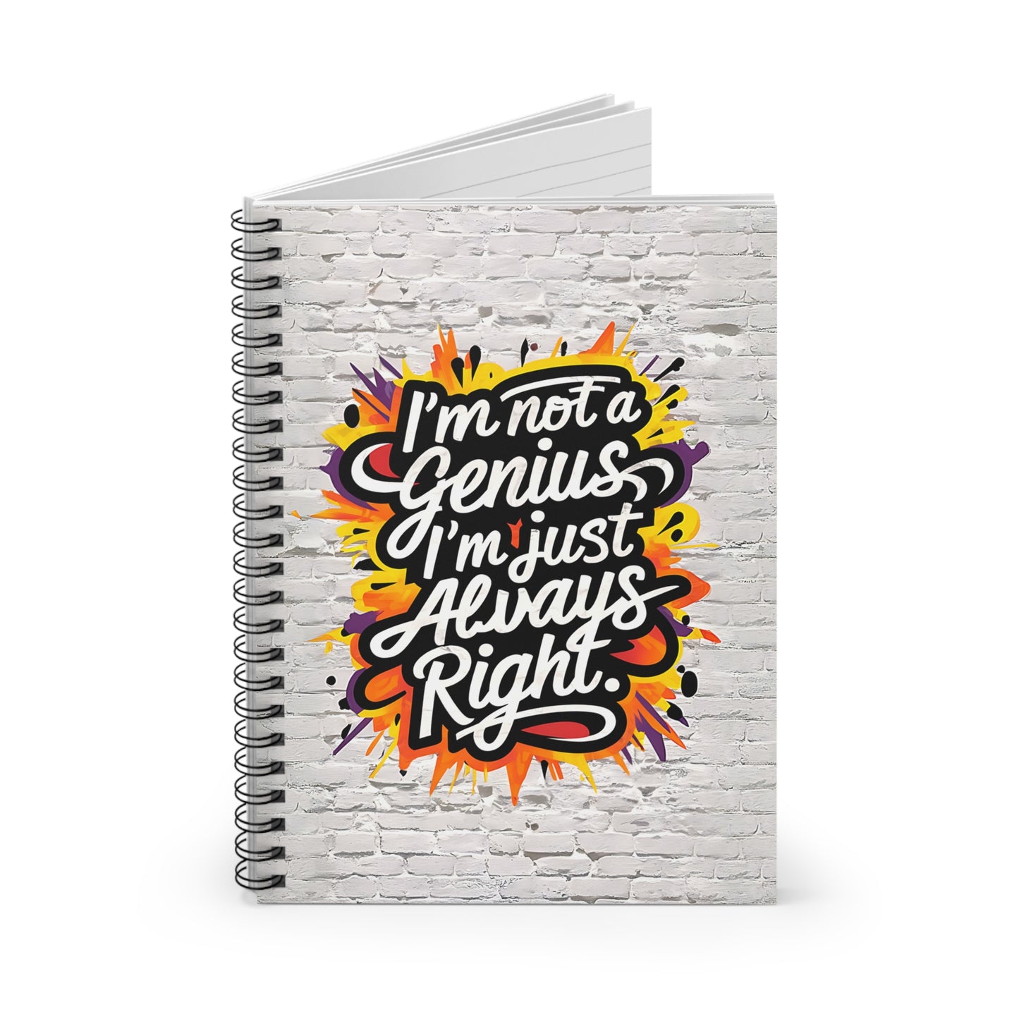 "I'm Not a Genius; I'm Just Always Right." Spiral Notebook - Ruled Line