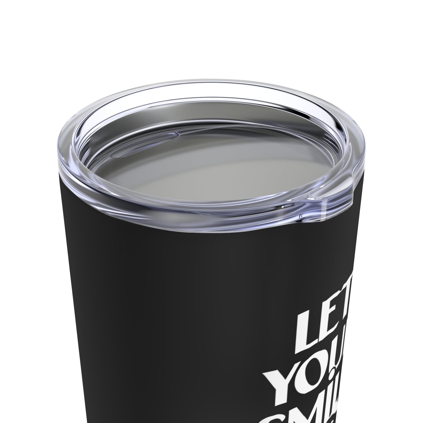 "Let Your Smile Be Your Signature." - Tumbler 20oz