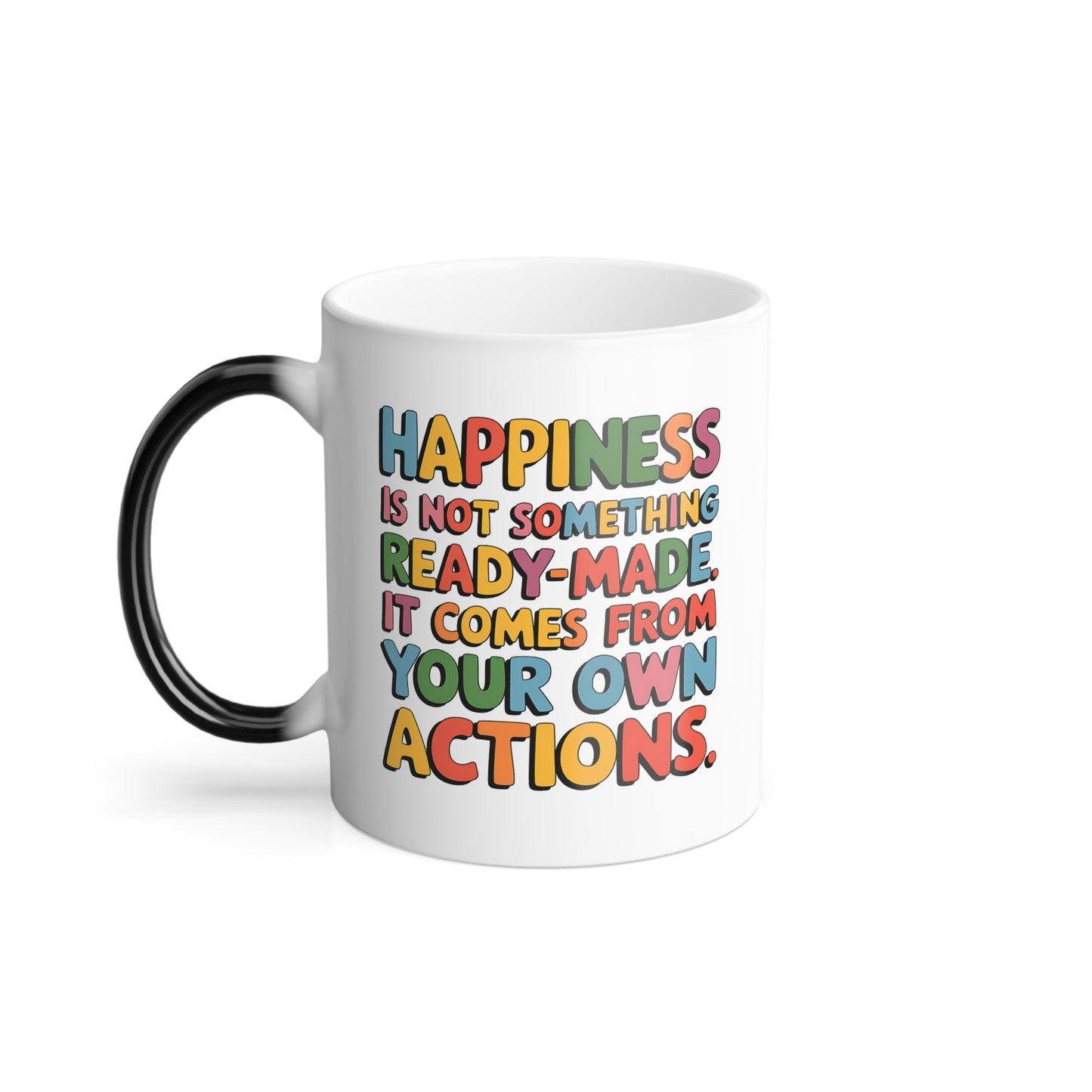 Happiness is Not Something Ready-Made. It Comes from Your Own Actions - Color Morphing Mug, 11oz