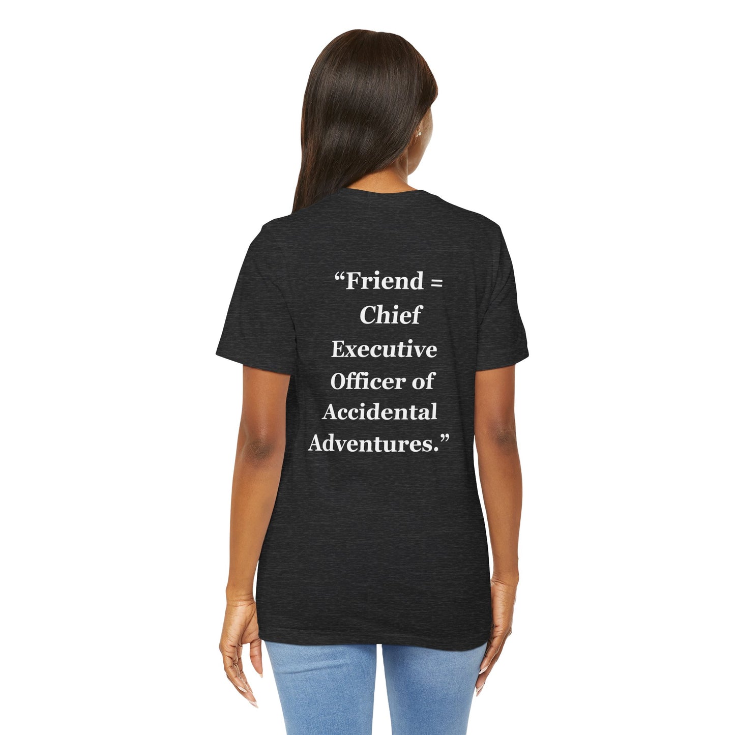 "Friend = Chief Executive Officer of Accidental Adventures." - Unisex Jersey Short Sleeve Tee