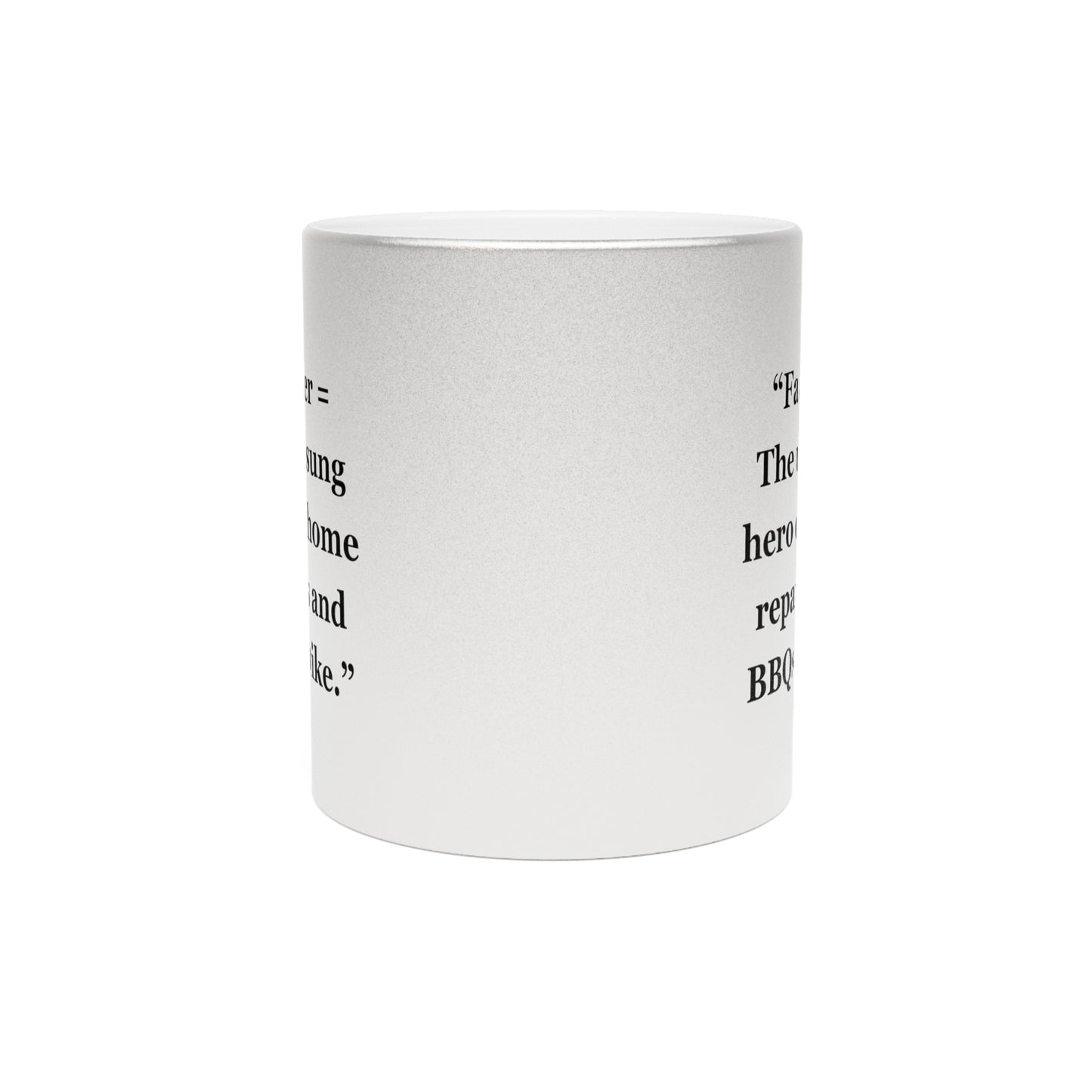 "Father = The unsung hero of home repairs and BBQs alike" - Metallic Mug (Silver\Gold)