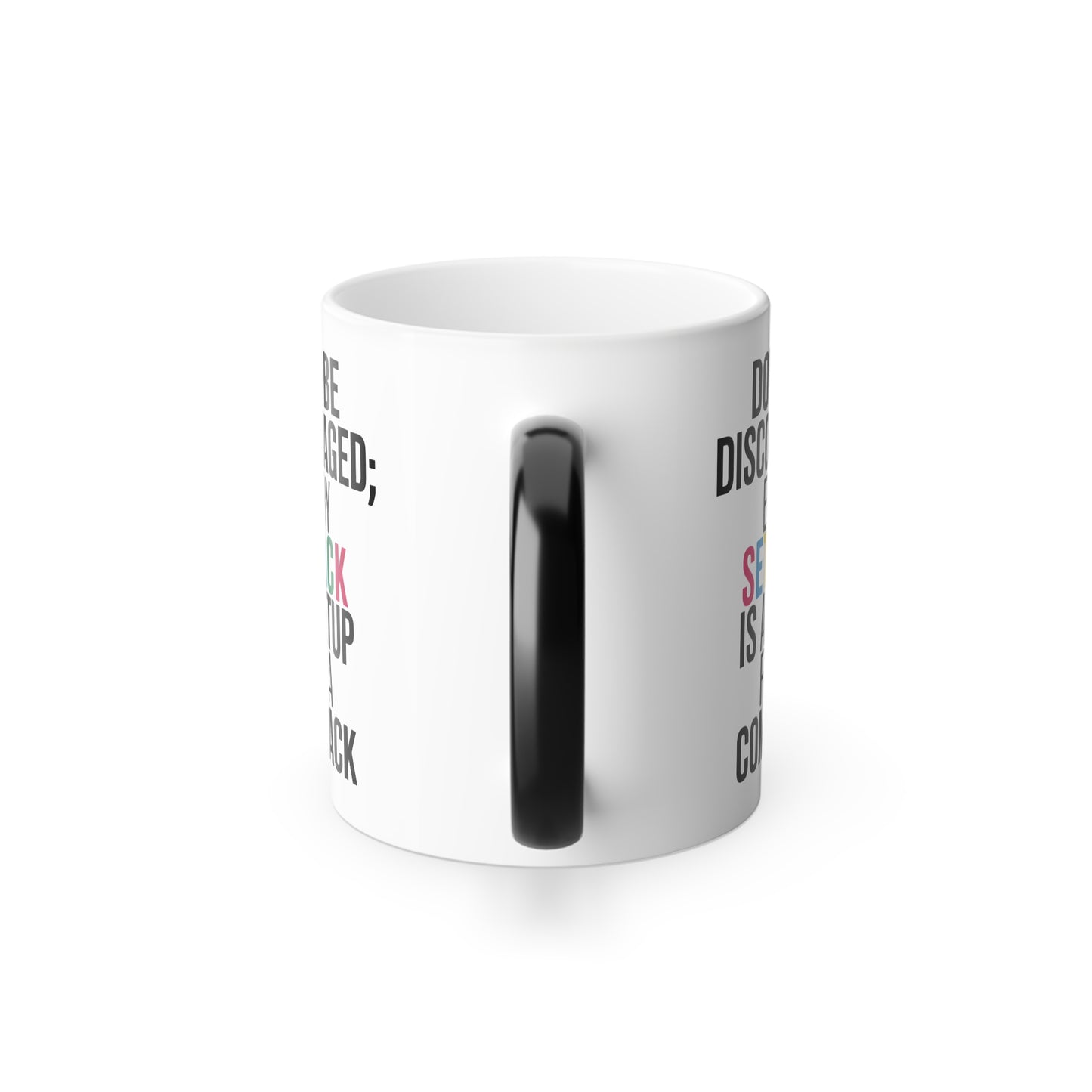 Don't Be Discouraged Every Setback is a Setup for a Comeback - Color Morphing Mug, 11oz