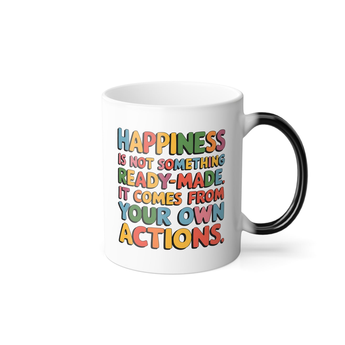 Happiness is Not Something Ready-Made. It Comes from Your Own Actions - Color Morphing Mug, 11oz