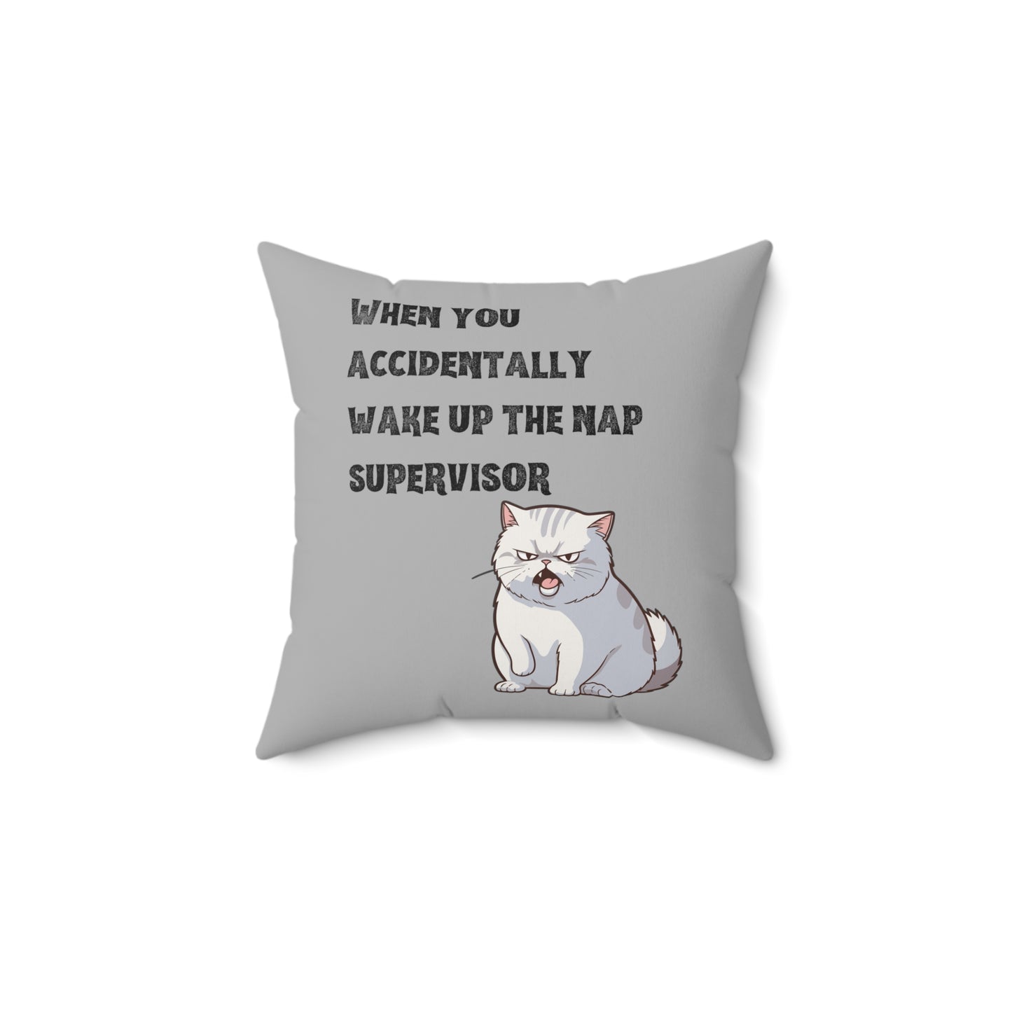 "When you accidentally wake up the nap supervisor" Cat Meme - Spun Polyester Square Pillow