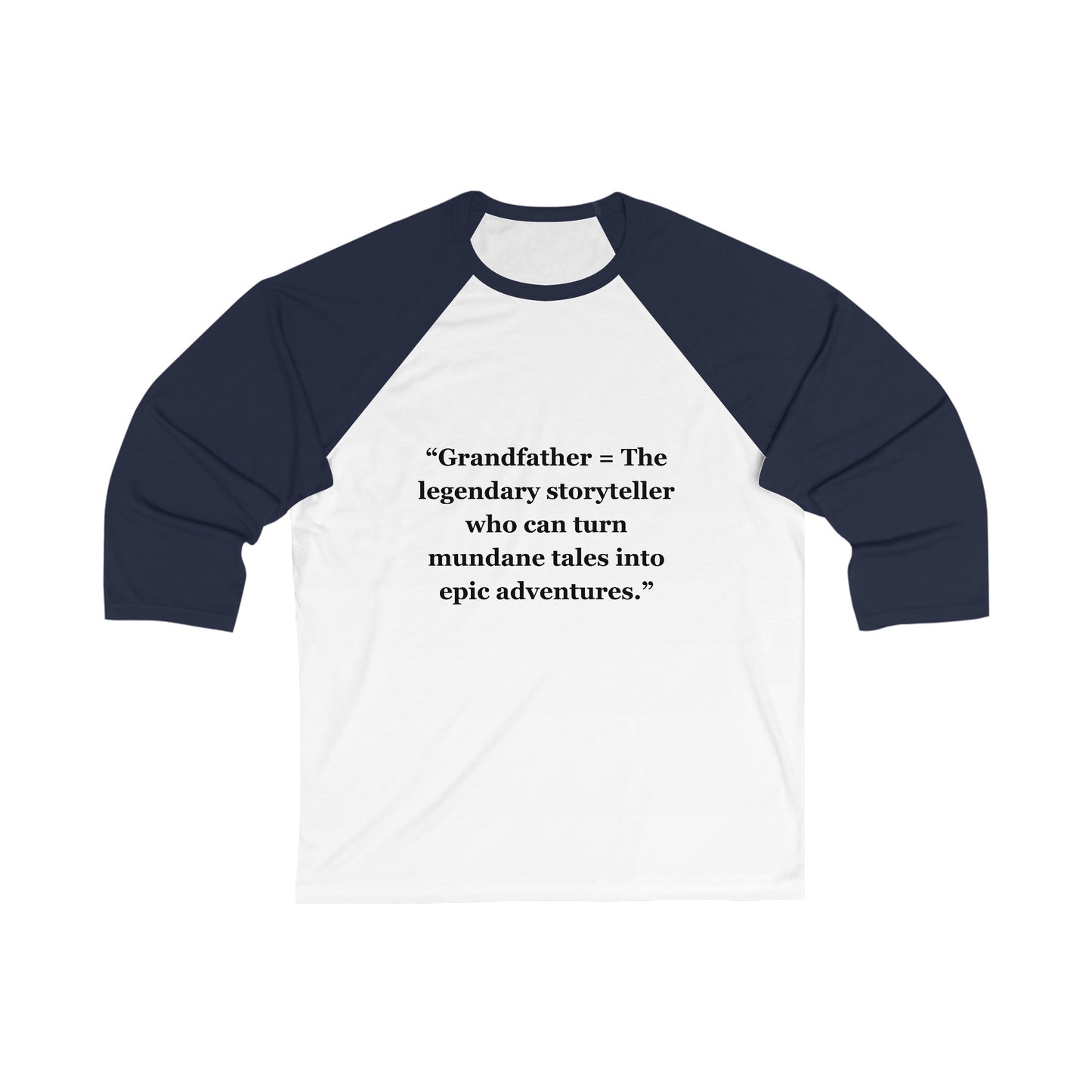 "Grandfather - The legendary storyteller who can turn mundane tales into epic adventures" - Unisex 3\4 Sleeve Baseball Tee - Unisex 3\4 Sleeve Baseball Tee
