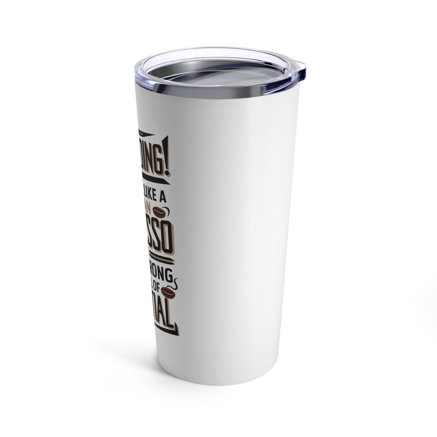 "Keep Going! You're Like A Human Espresso Shot - Quick, Strong, and Full of Potential." - Tumbler 20oz
