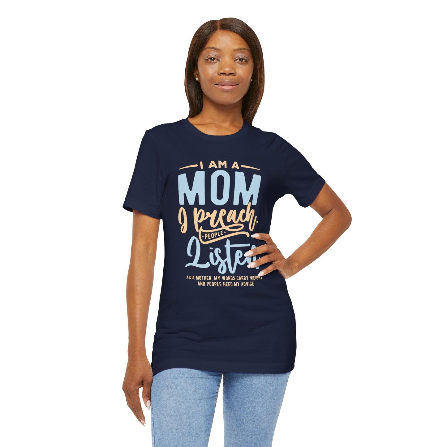 "I am a Mom. I preach. People listen.." - Unisex Jersey Short Sleeve Tee