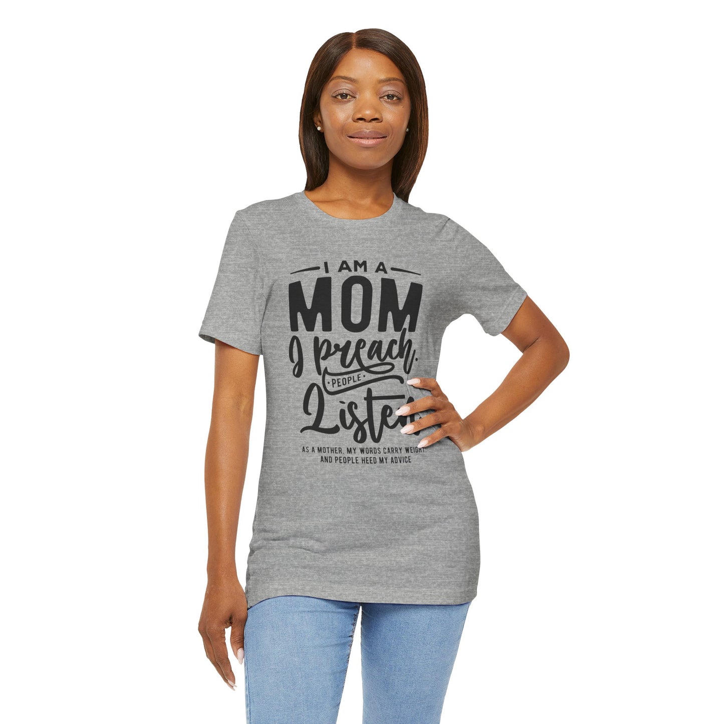 "I am a Mom. I preach. People listen.." - Unisex Jersey Short Sleeve Tee