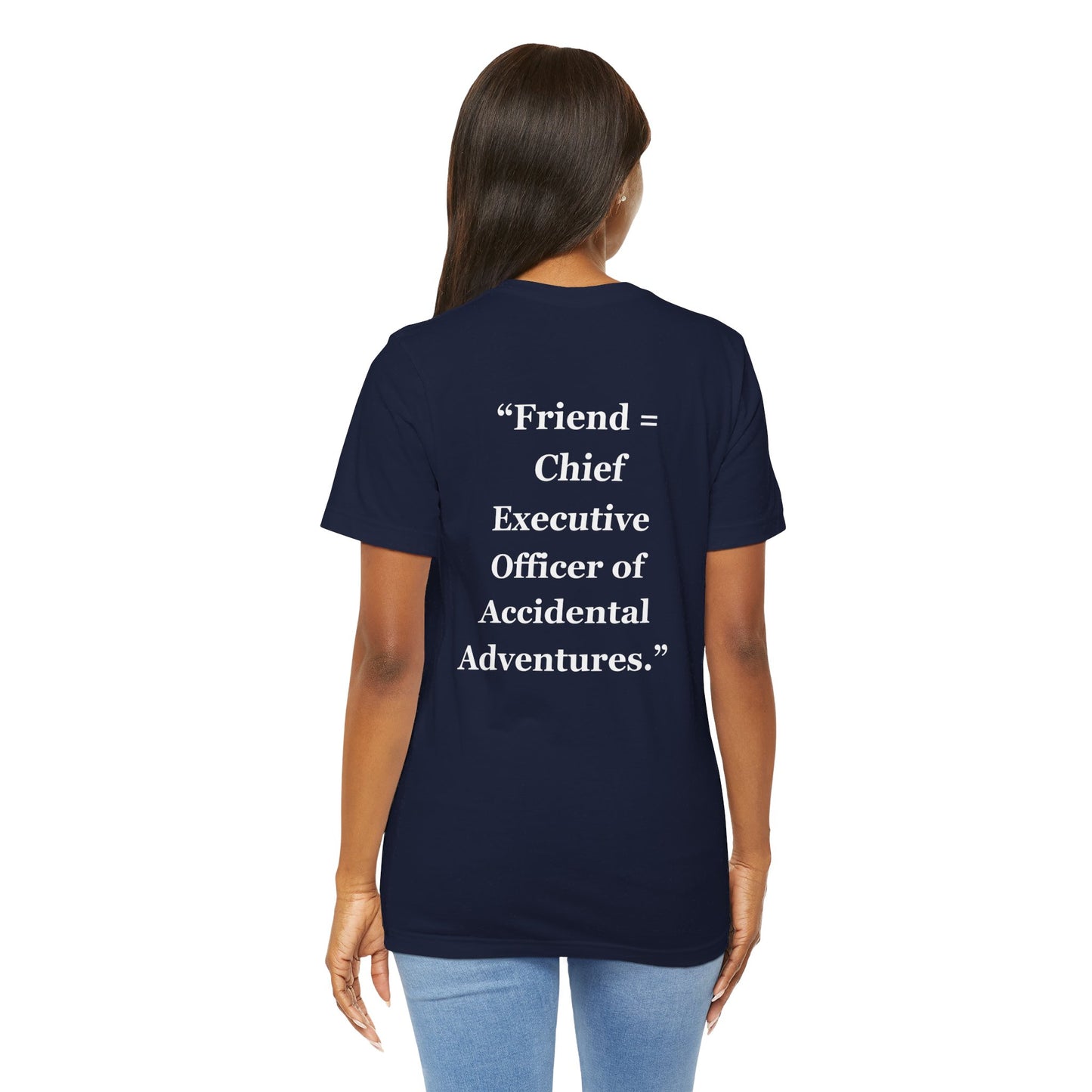 "Friend = Chief Executive Officer of Accidental Adventures." - Unisex Jersey Short Sleeve Tee