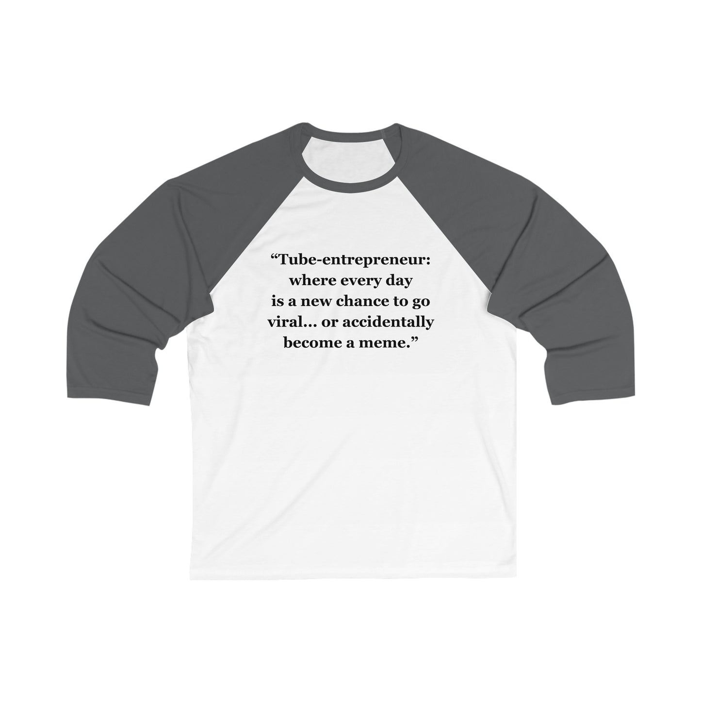 "Tube-entrepreneur where every day is a new chance to go viral... or accidentally become a meme" - Unisex 3\4 Sleeve Baseball Tee