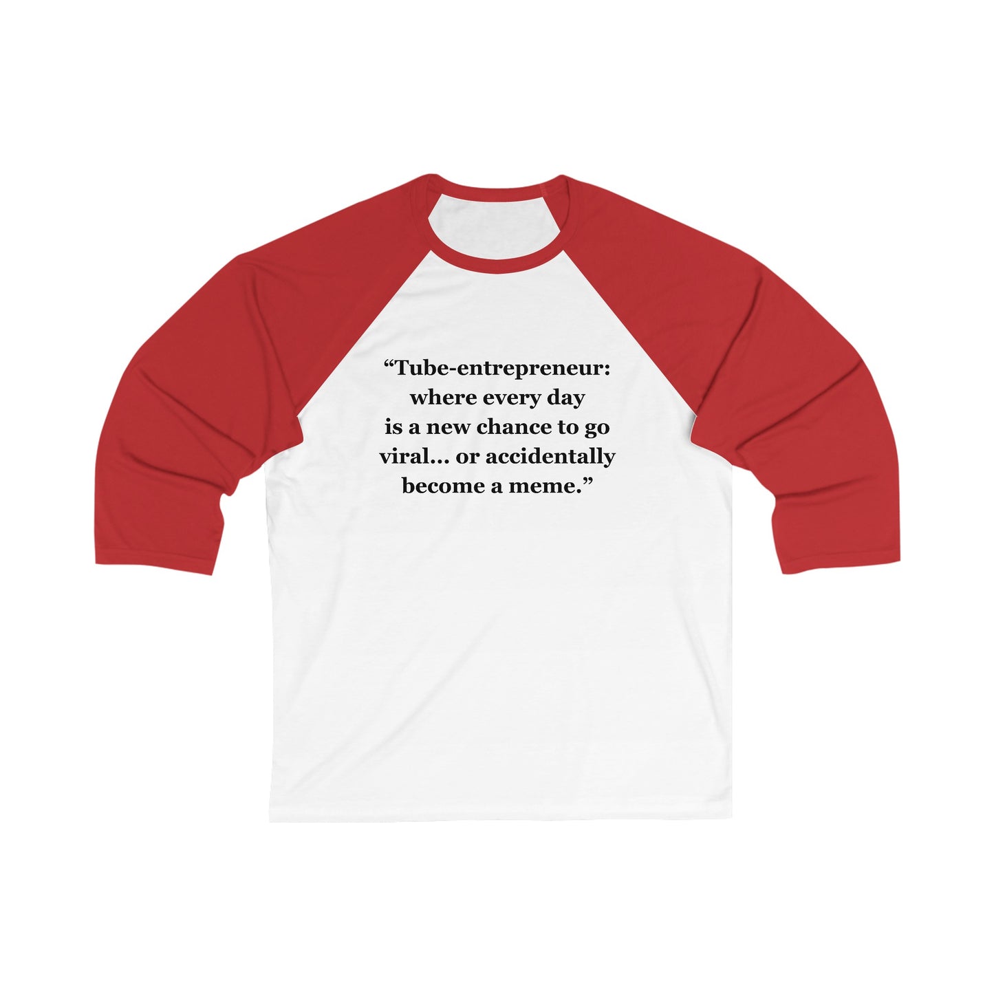 "Tube-entrepreneur where every day is a new chance to go viral... or accidentally become a meme" - Unisex 3\4 Sleeve Baseball Tee