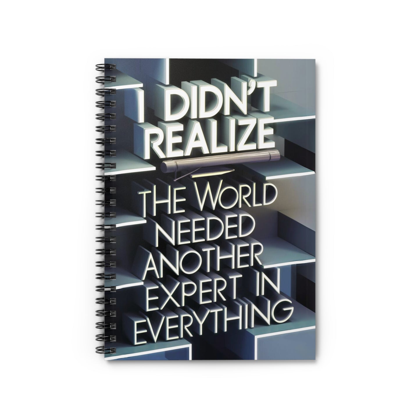 "I Didn't Realize The World Needed Another Expert in Everything." Spiral Notebook - Ruled Line