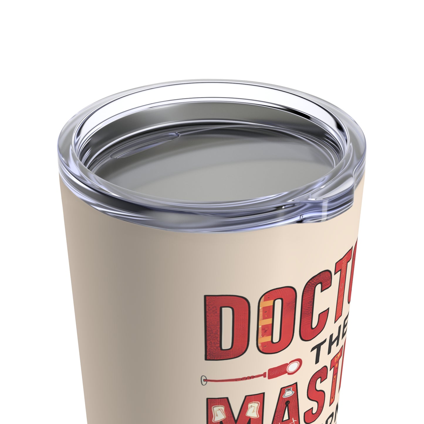 "Doctors The Masters of Turning Ouch into Ha-Ha." - Tumbler 20oz