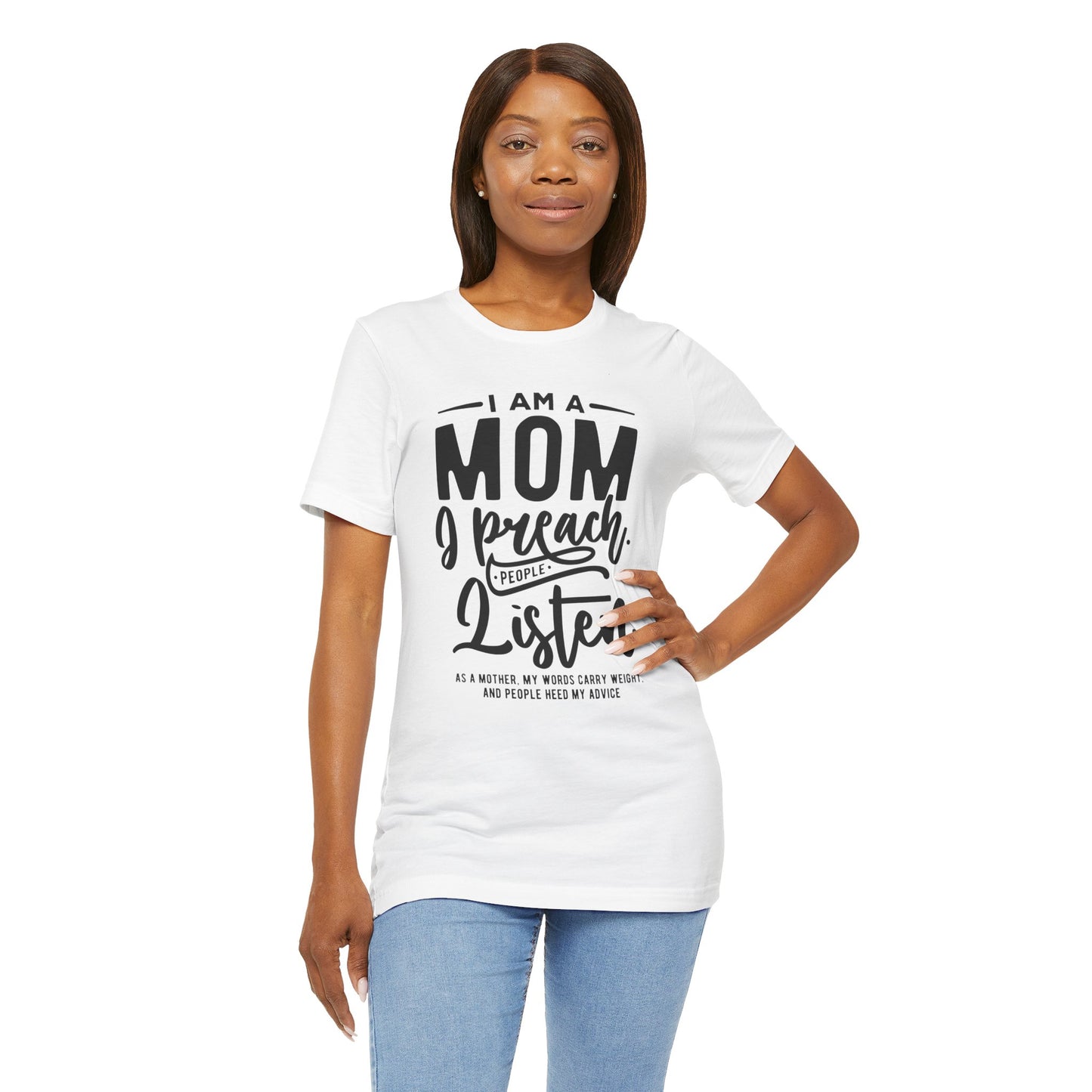 "I am a Mom. I preach. People listen.." - Unisex Jersey Short Sleeve Tee