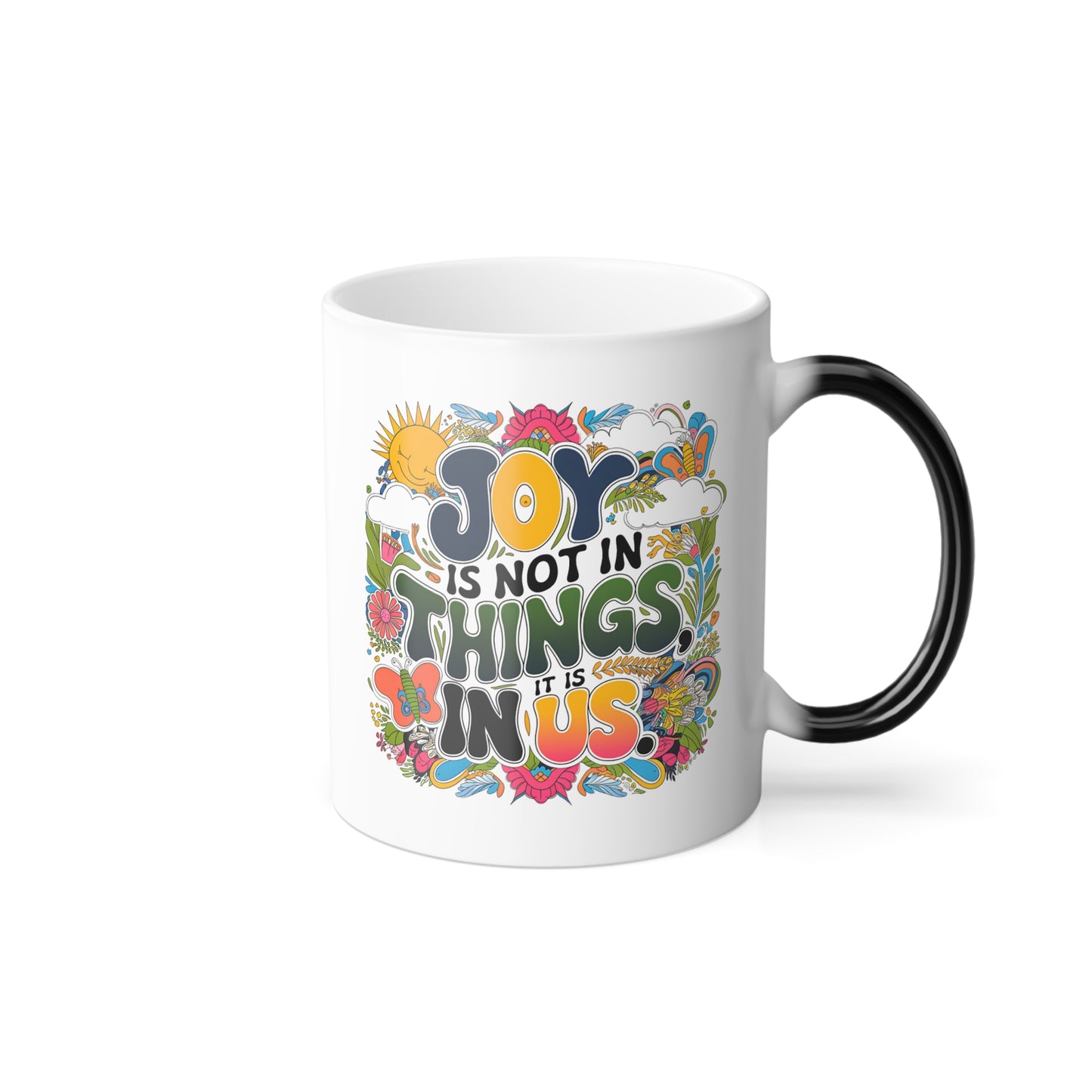 Joy is Not In Things, it is In Us - Color Morphing Mug, 11oz