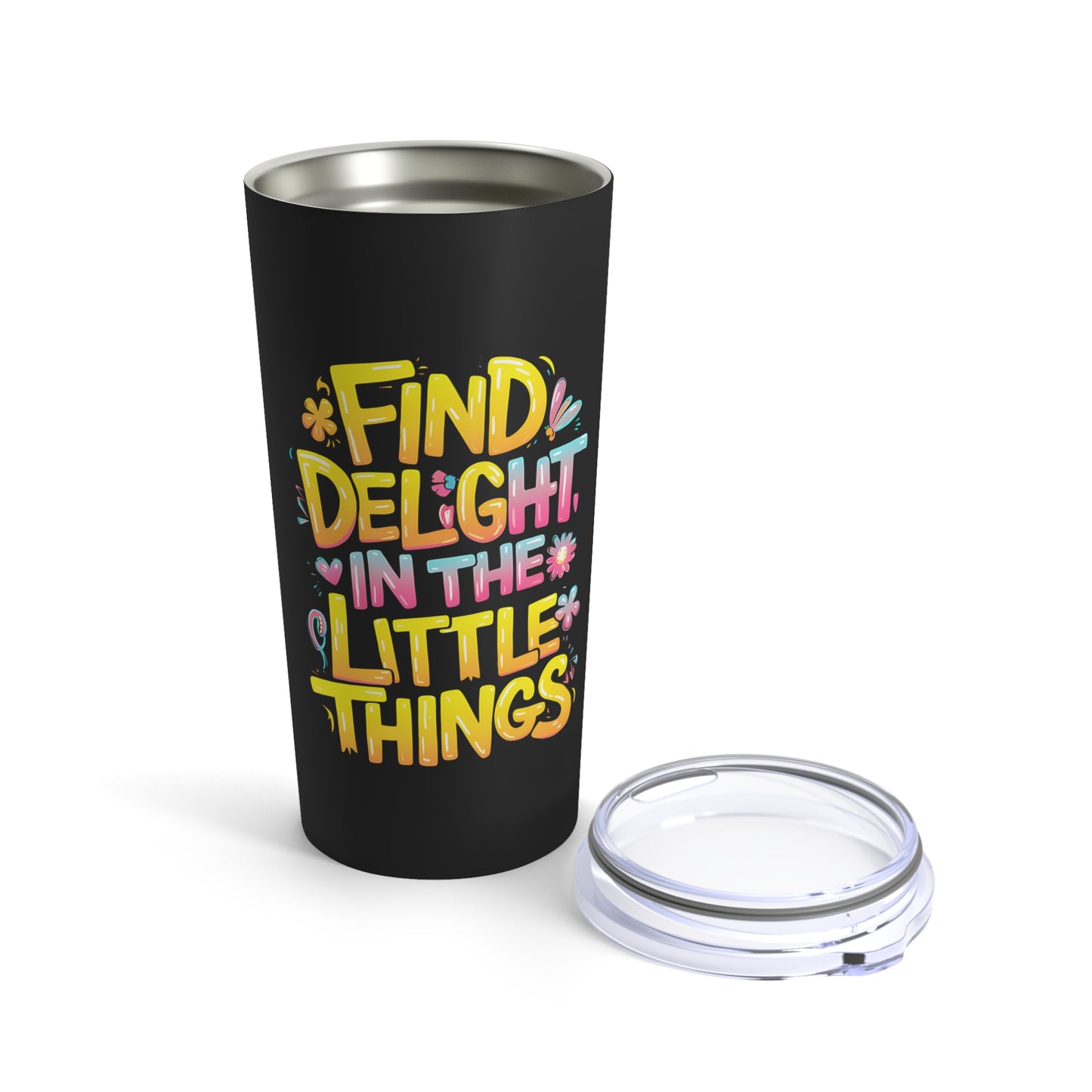 "Find Delight in The Little Things." - Tumbler 20oz