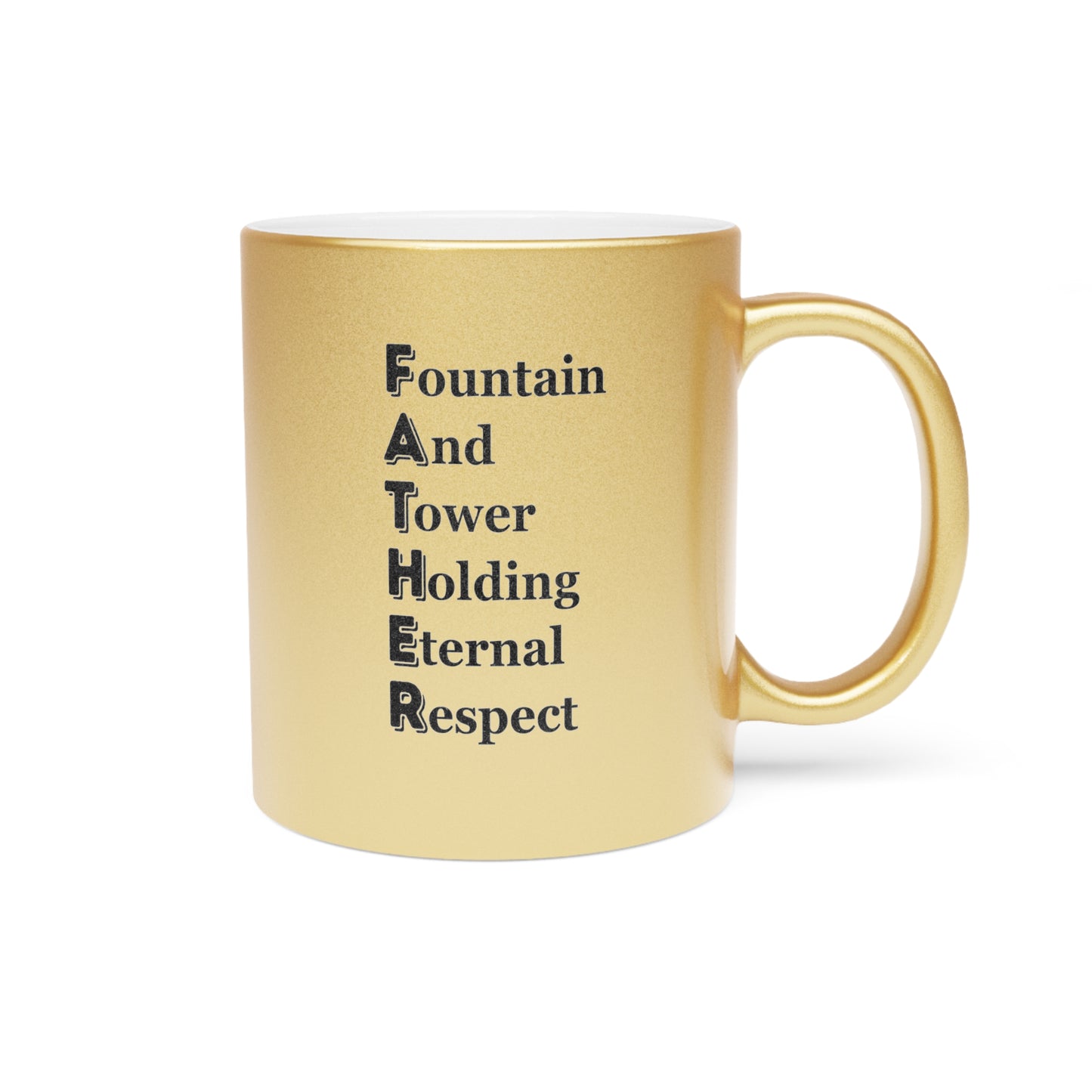 "FATHER Fountain And Tower Holding Eternal Respect" - Metallic Mug (Silver\Gold)