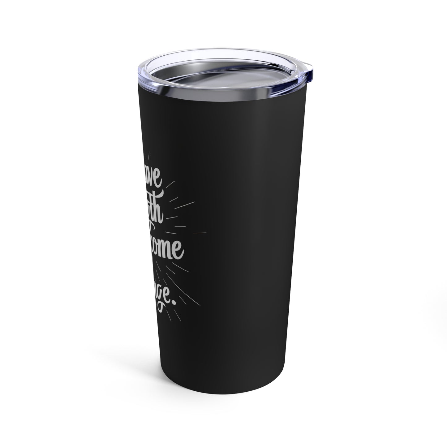 "You Have the Strength to Overcome any Challenge." - Tumbler 20oz