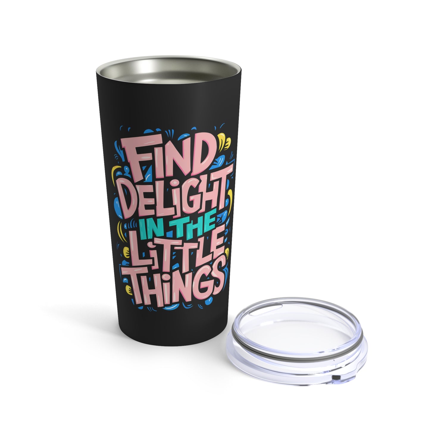 "Find Delight in The Little Things" - Tumbler 20oz